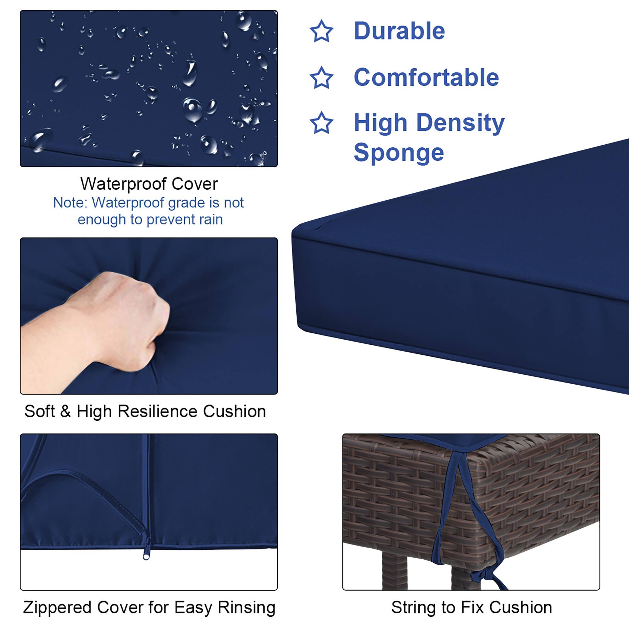 Durable Comfortable Waterproof Cover: Note: Waterproof grade is not enough to prevent rain.
High Density Sponge Soft & High Resilience Cushion: Zippered Cover for Easy Rinsing. String to Fix Cushion.