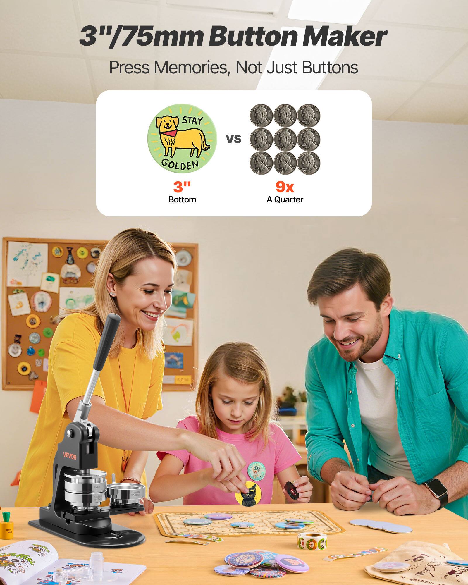 3"/75mm Button Maker  
Press Memories, Not Just Buttons  

STAY GOLDEN  
3" Bottom  

VS  

9x A Quarter  

VEVOR