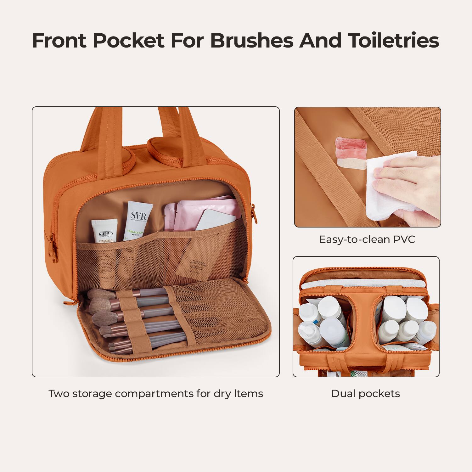 Front Pocket For Brushes And Toiletries

KIEMES CHANHA
SVR SEDIACLEAN APRIE

Easy-to-clean PVC

Two storage compartments for dry items

Dual pockets