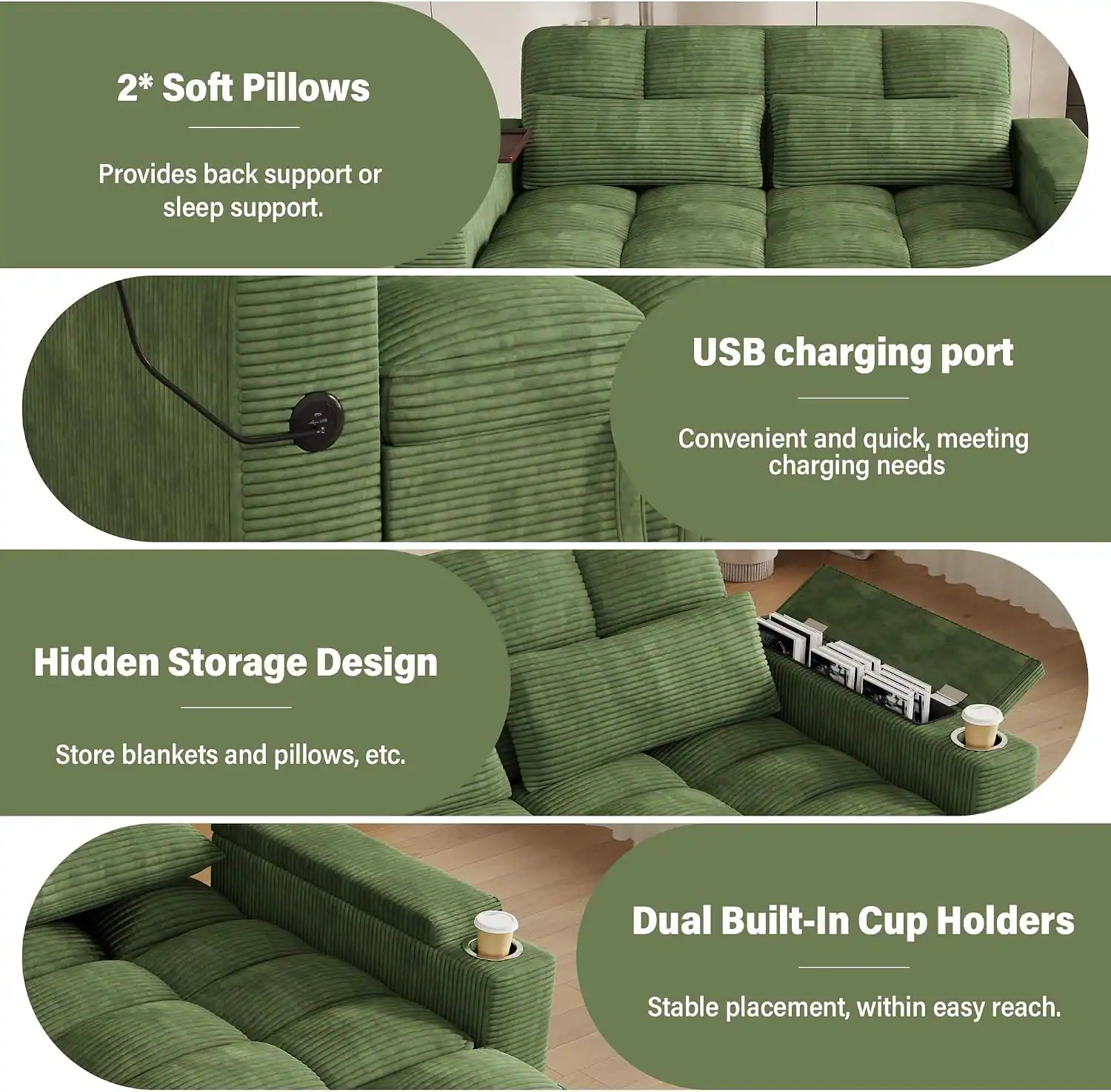 2* Soft Pillows  
Provides back support or sleep support.  

USB charging port  
Convenient and quick, meeting charging needs  

Hidden Storage Design  
Store blankets and pillows, etc.  

Dual Built-In Cup Holders  
Stable placement, within easy reach.