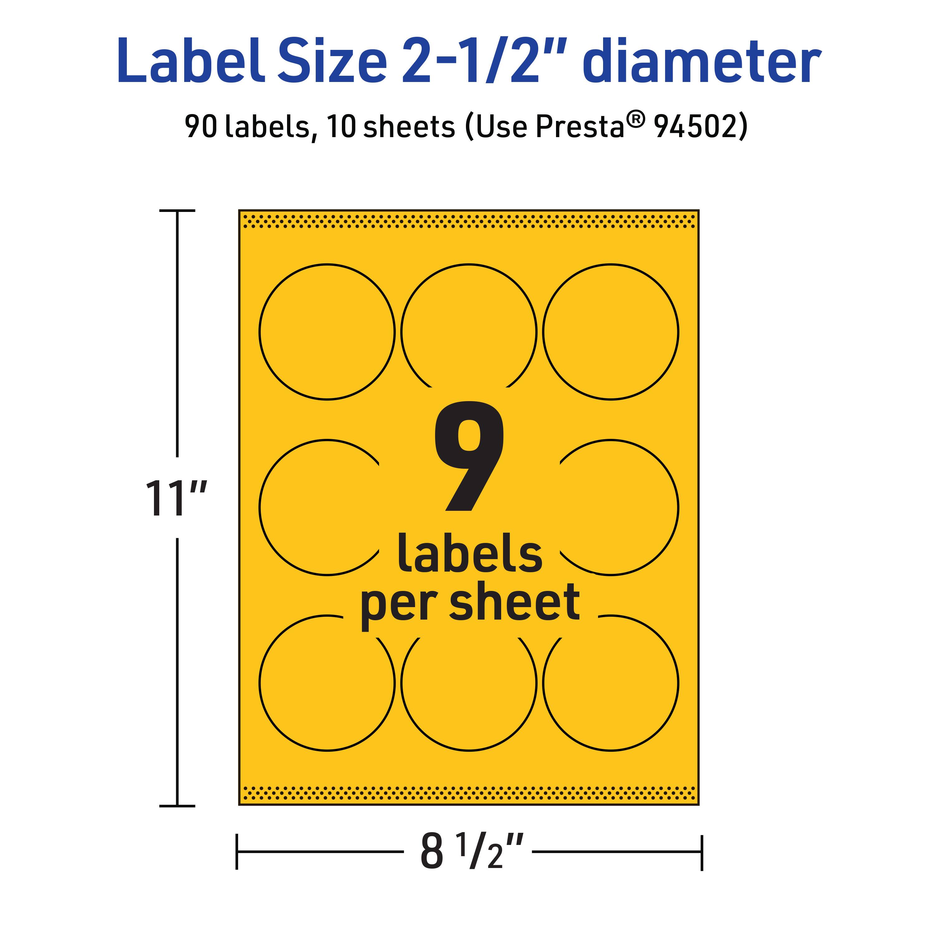 Label Size 2-1/2" diameter  
90 labels, 10 sheets (Use Presta® 94502)  
11" x 8 1/2"  
9 labels per sheet