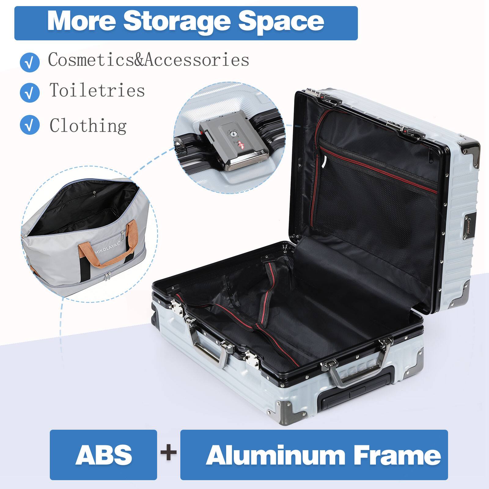 More Storage Space  
Cosmetics & Accessories  
Toiletries  
Clothing  

ABS + Aluminum Frame
