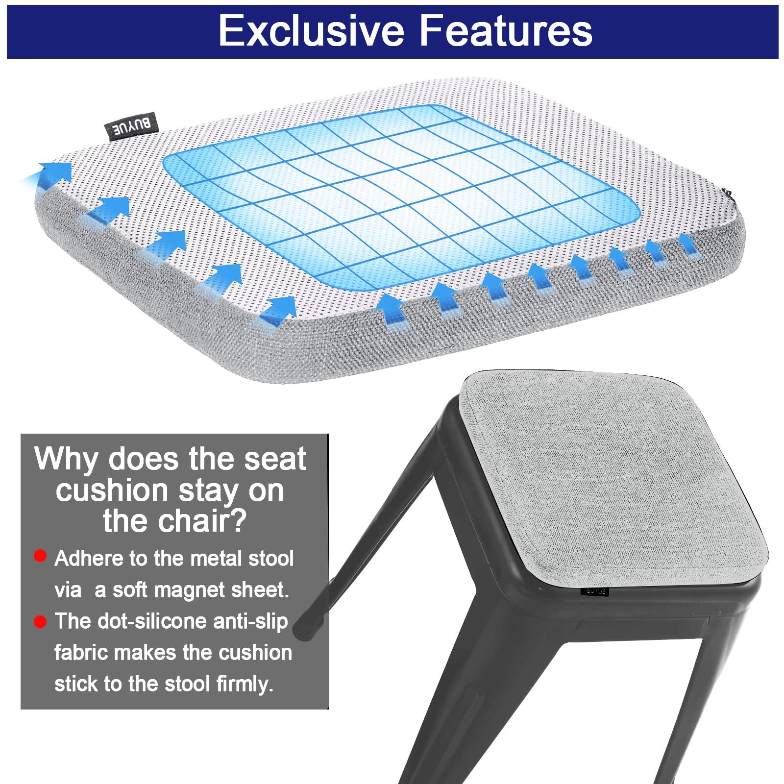 Exclusive Features

Why does the seat cushion stay on the chair?

- Adhere to the metal stool via a soft magnet sheet.
- The dot-silicone anti-slip fabric makes the cushion stick to the stool firmly.