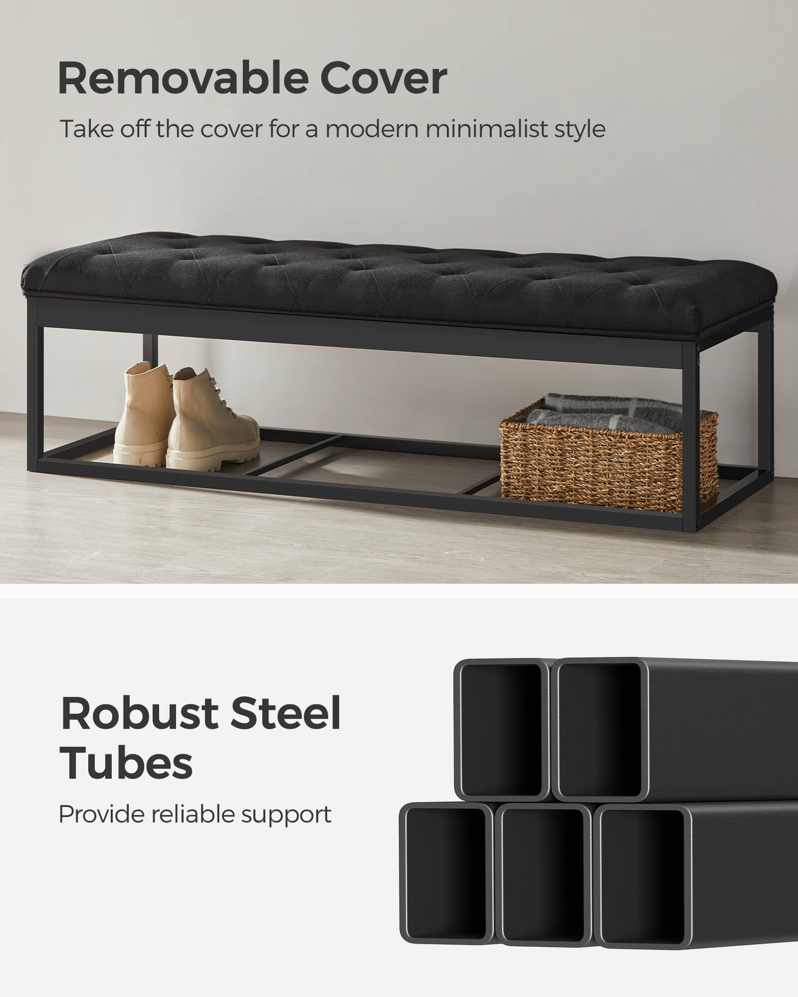 Removable Cover  
Take off the cover for a modern minimalist style  

Robust Steel Tubes  
Provide reliable support