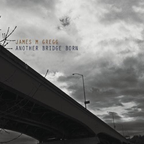 James M. Gregg - Another Bridge Born   - COMPACT DISCS [CD] price history on PriceWatchPro