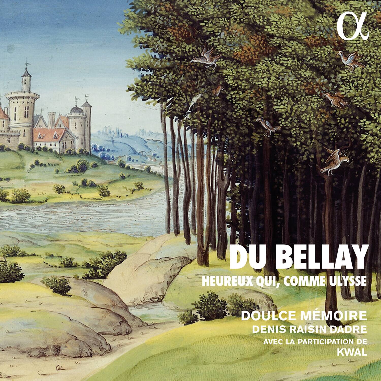DU BELLAY  
HEUREUX QUI, COMME ULYSSE  
DOUCE MEMOIRE  
DENIS RAISIN D'ADRE  
AVEC LA PARTICIPATION DE KWAL