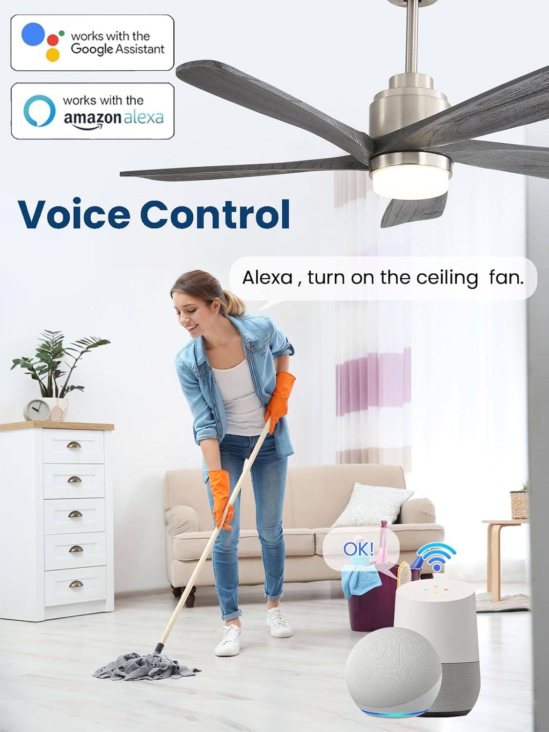 works with the Google Assistant  
works with the Amazon Alexa  
Voice Control  
Alexa, turn on the ceiling fan.  
OK!