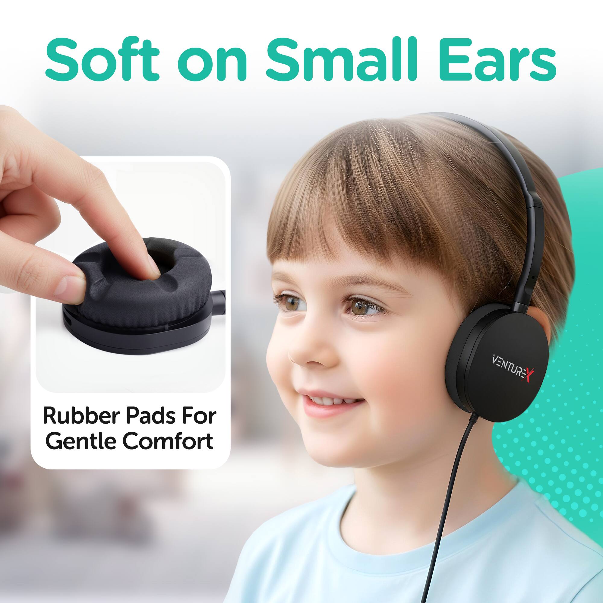 Soft on Small Ears  
Rubber Pads For Gentle Comfort  
VENTUREX