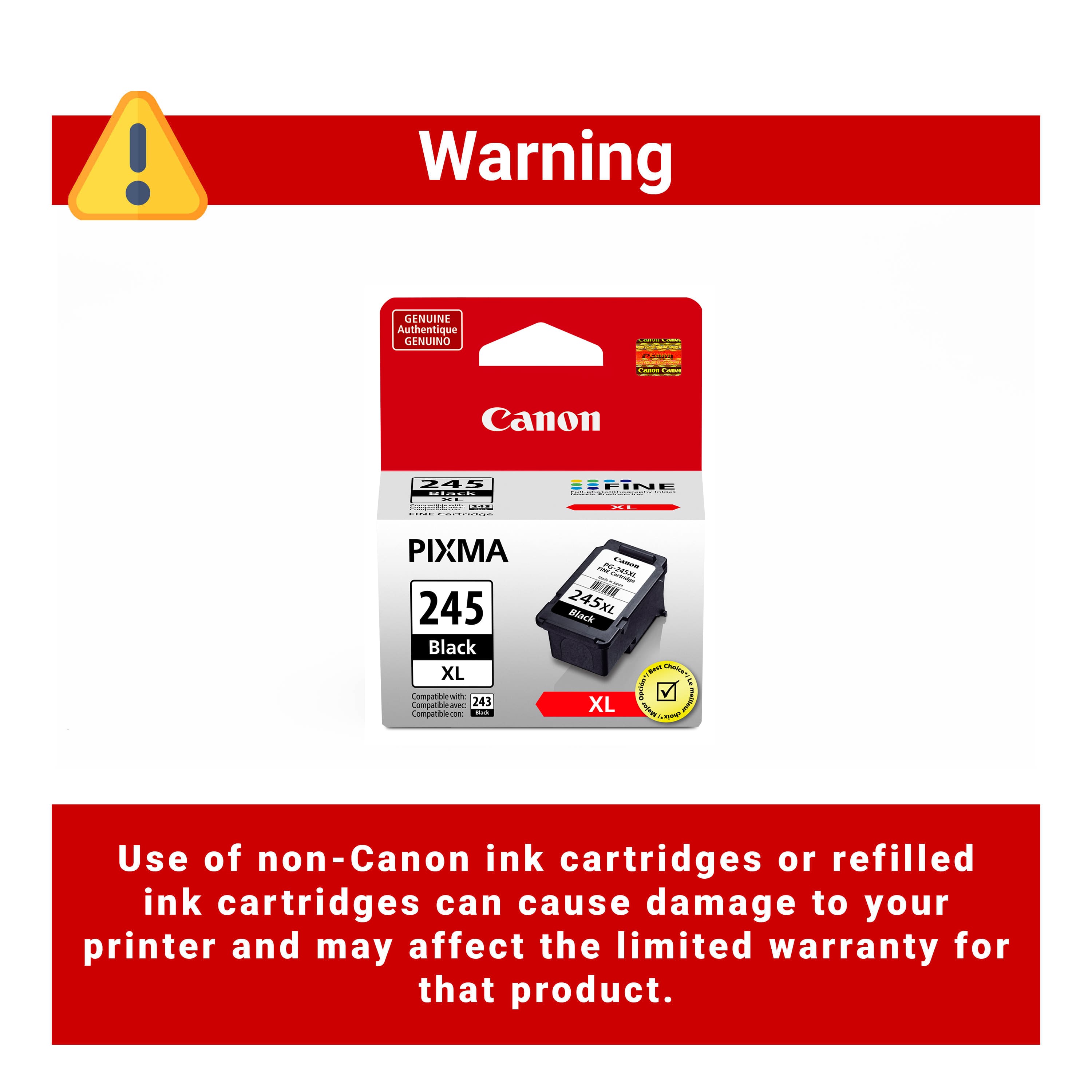 Warning: GENUINE Authentique - Canon 245 ... : COE - : : IPINE | PIXMA 245 Black XL Compatible - Compatible - 243 Compatible - - - -- - E 245XL BSack - Use of non-Canon ink cartridges or refilled ink cartridges can cause damage to your printer and may affect the limited warranty for that product.