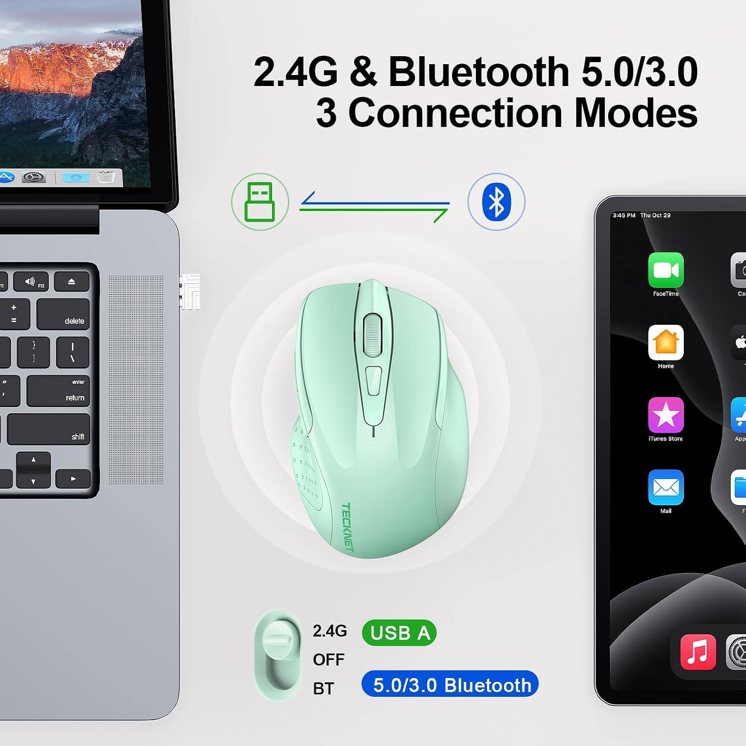 2.4G & Bluetooth 5.0/3.0 3 Connection Modes

3:45 PM Thu Oct 29

1
RI
FaceTime
Ca
+
=
delete
Home
.
enter
return
,
shill
3
TECKNET
iTunes Store Mall
App F

2.4G USB A OFF BT 5.0/3.0 Bluetooth