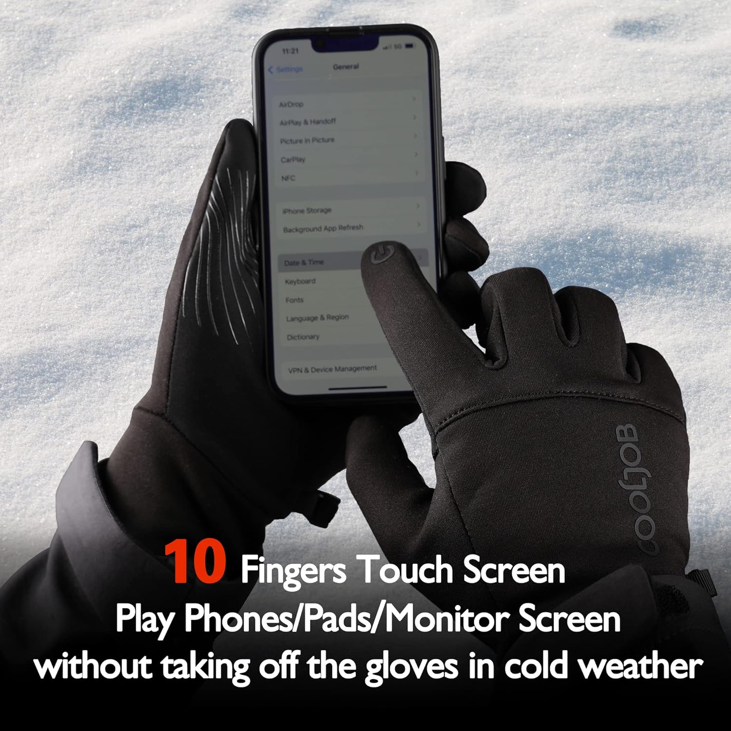 11:21  
Settings  
General  
AirDrop  
AirPlay & Handoff  
Picture in Picture  
CarPlay  
NFC  
iPhone Storage  
Background App Refresh  
Date & Time  
Keyboard  
Fonts  
Language & Region  
Dictionary  
VPN & Device Management  

10 Fingers Touch Screen  
Play Phones/Pads/Monitor Screen  
without taking off the gloves in cold weather