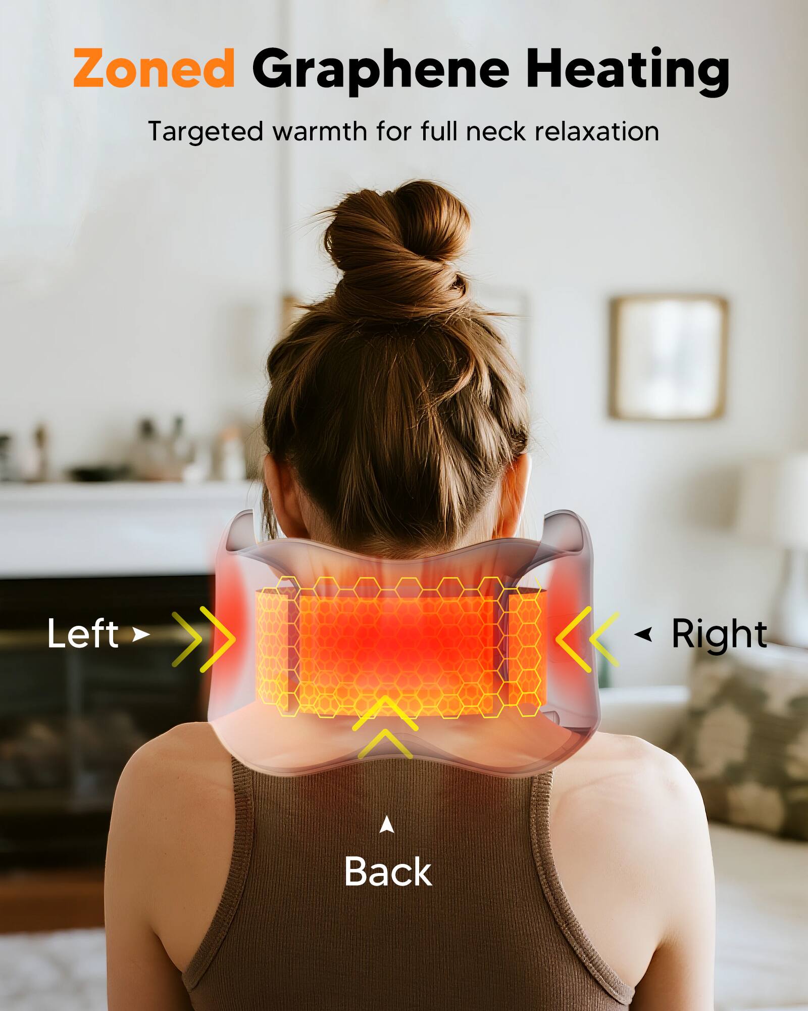 Zoned Graphene Heating  
Targeted warmth for full neck relaxation  

Left >> Right  
Back