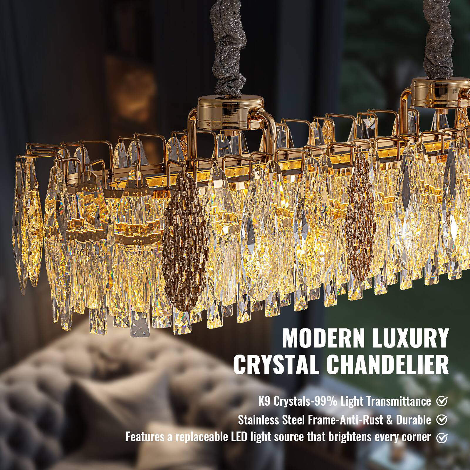 MODERN LUXURY CRYSTAL CHANDELIER

- K9 Crystals-99% Light Transmittance
- Stainless Steel Frame-Anti-Rust & Durable
- Features a replaceable LED light source that brightens every corner