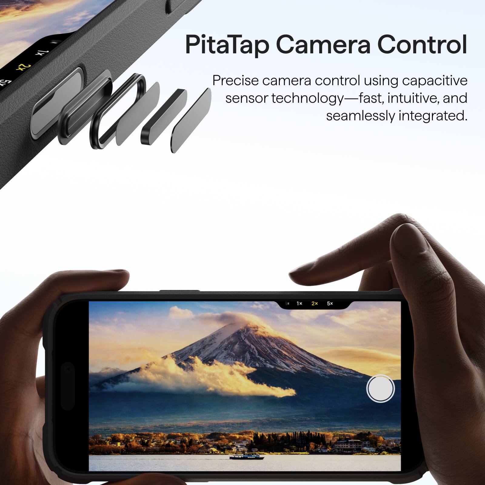 1x 2x 5x

PitaTap Camera Control
Precise camera control using capacitive sensor technology—fast, intuitive, and seamlessly integrated.