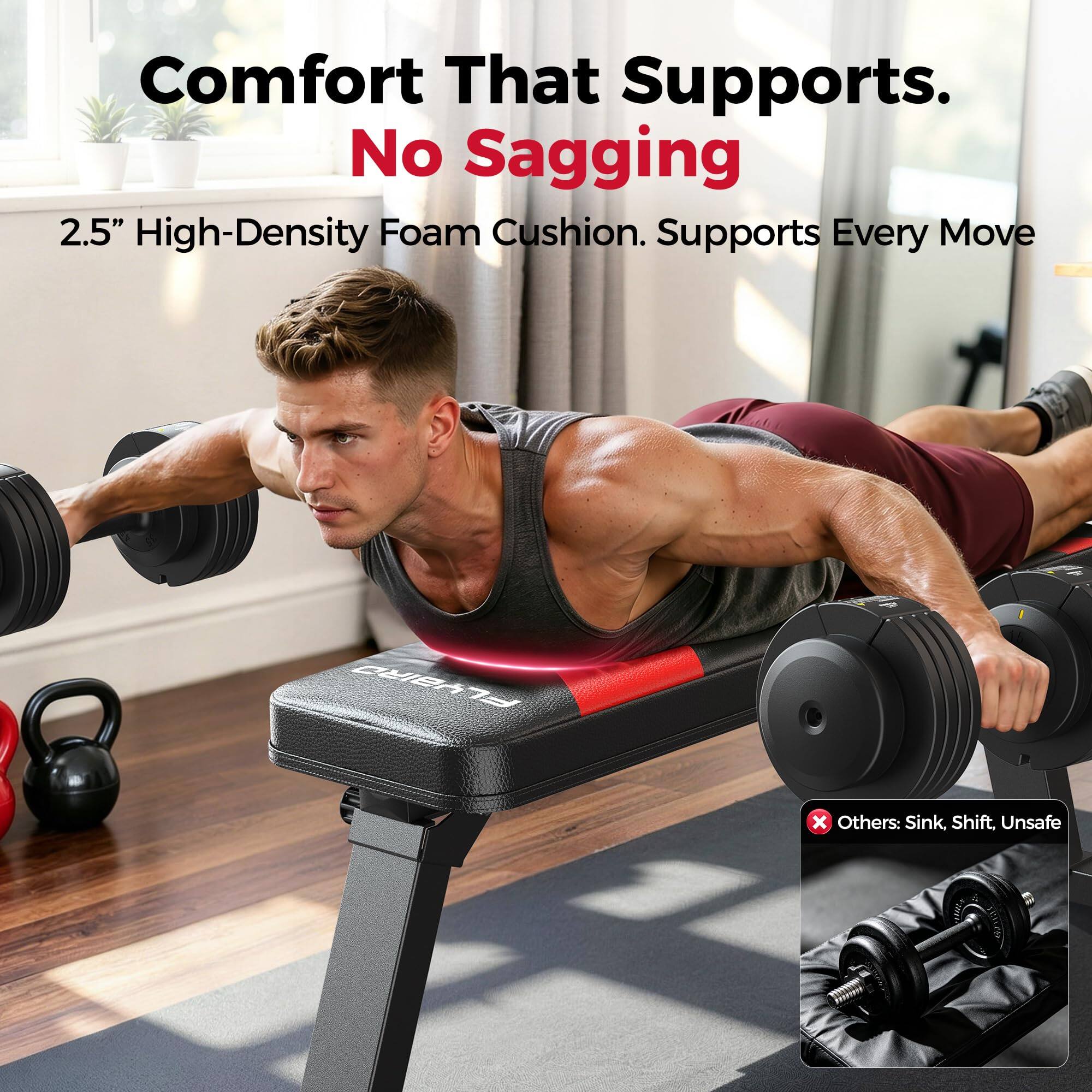 Comfort That Supports.  
No Sagging  
2.5" High-Density Foam Cushion. Supports Every Move  

FLYBIRD  

Others: Sink, Shift, Unsafe