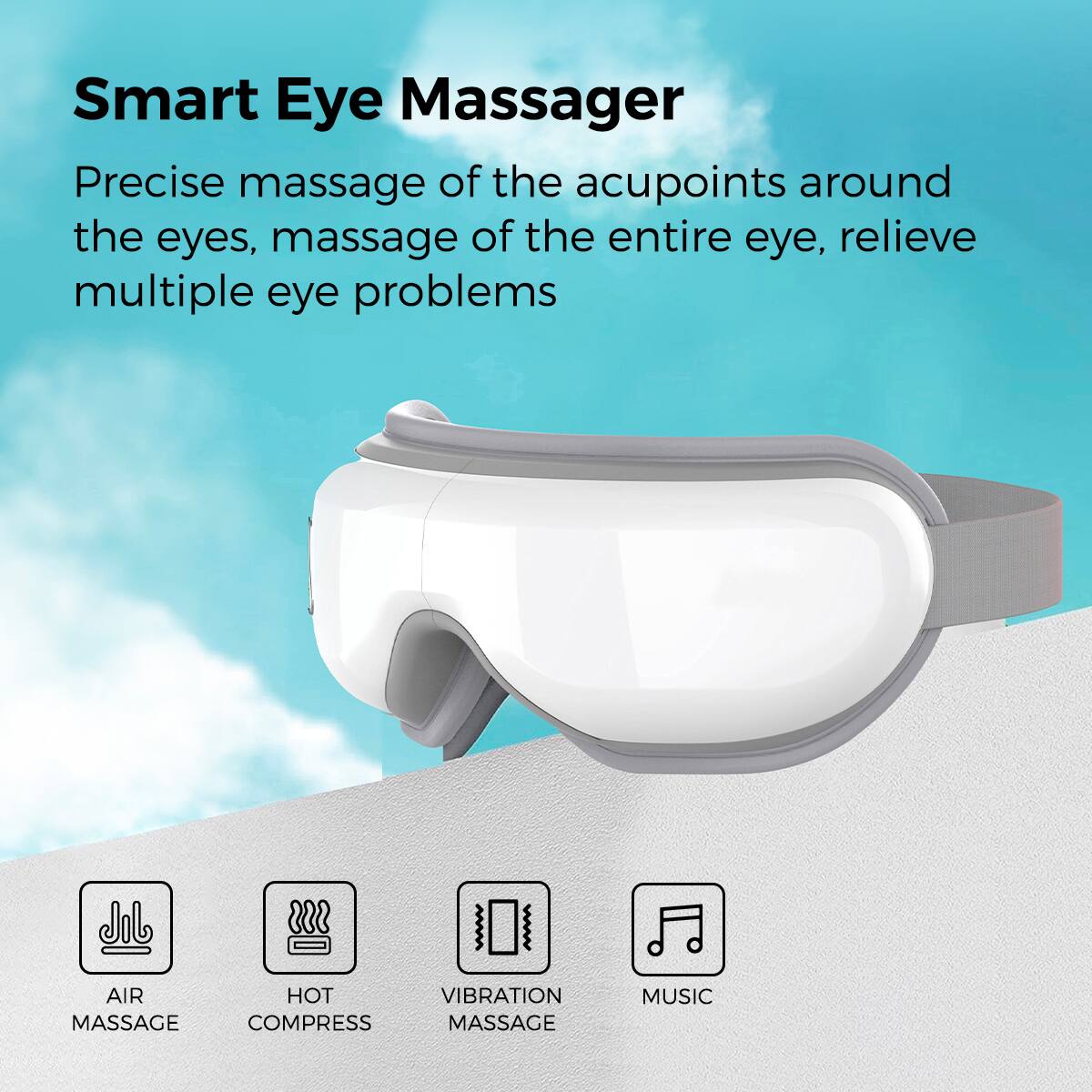 Smart Eye Massager

Precise massage of the acupoints around the eyes, massage of the entire eye, relieve multiple eye problems

AIR MASSAGE  
HOT COMPRESS  
VIBRATION MASSAGE  
MUSIC