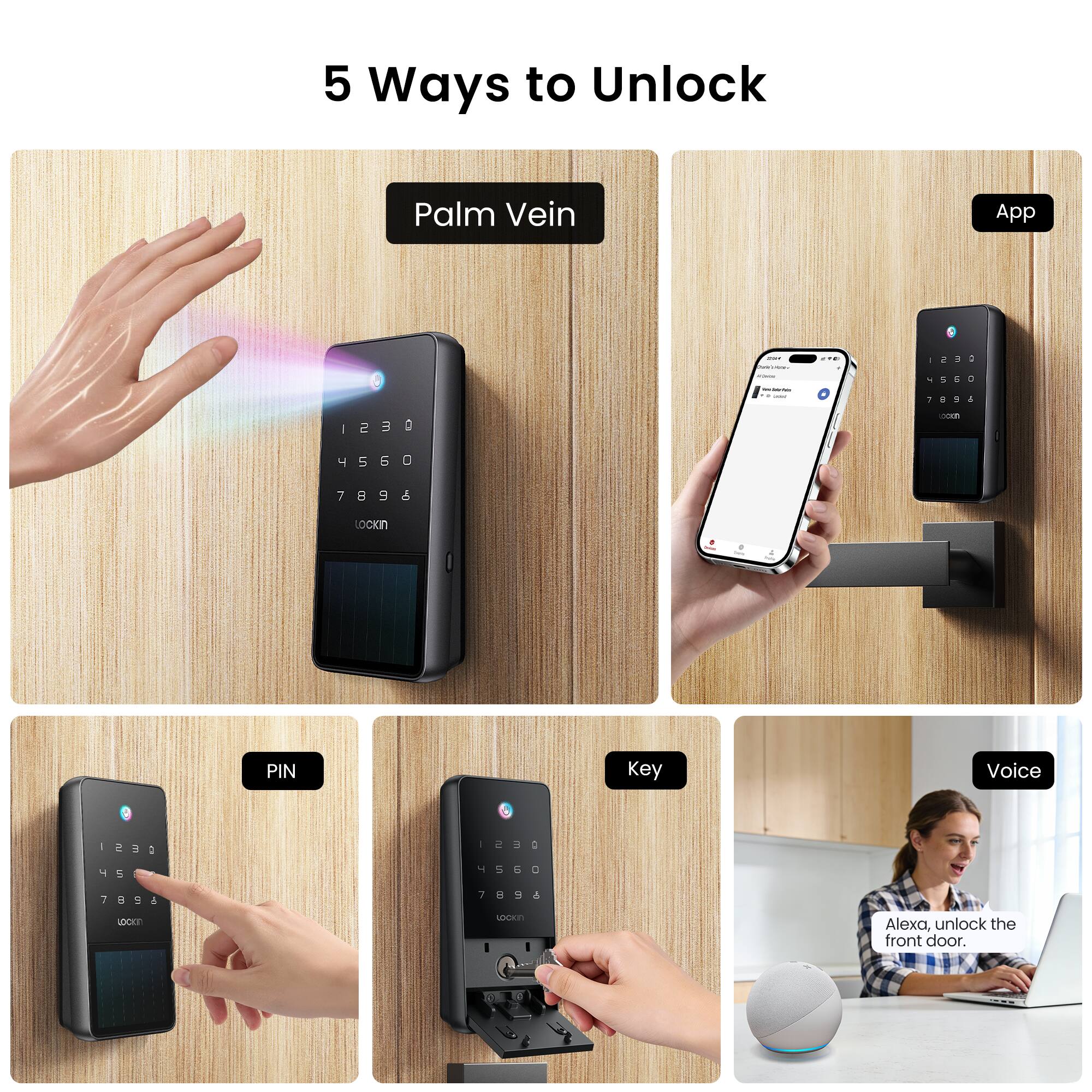 5 Ways to Unlock

1. Palm Vein
2. App
3. PIN
4. Key
5. Voice

Alexa, unlock the front door.