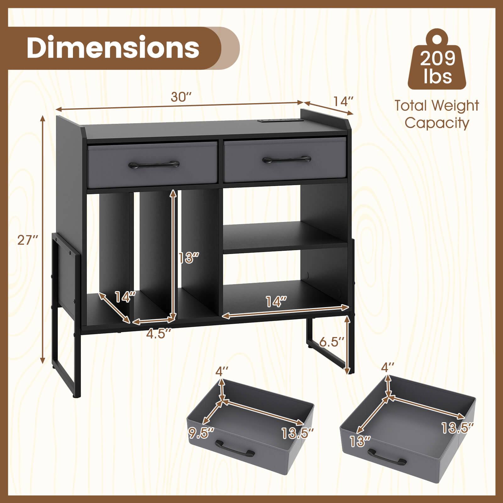 Dimensions:  
- 30" x 14"  
- 27" x 13" x 14"  
- 14" x 4.5" x 6.5"  
- 4" x 9.5" x 13.5" x 13"  

Total Weight Capacity: 209 lbs
