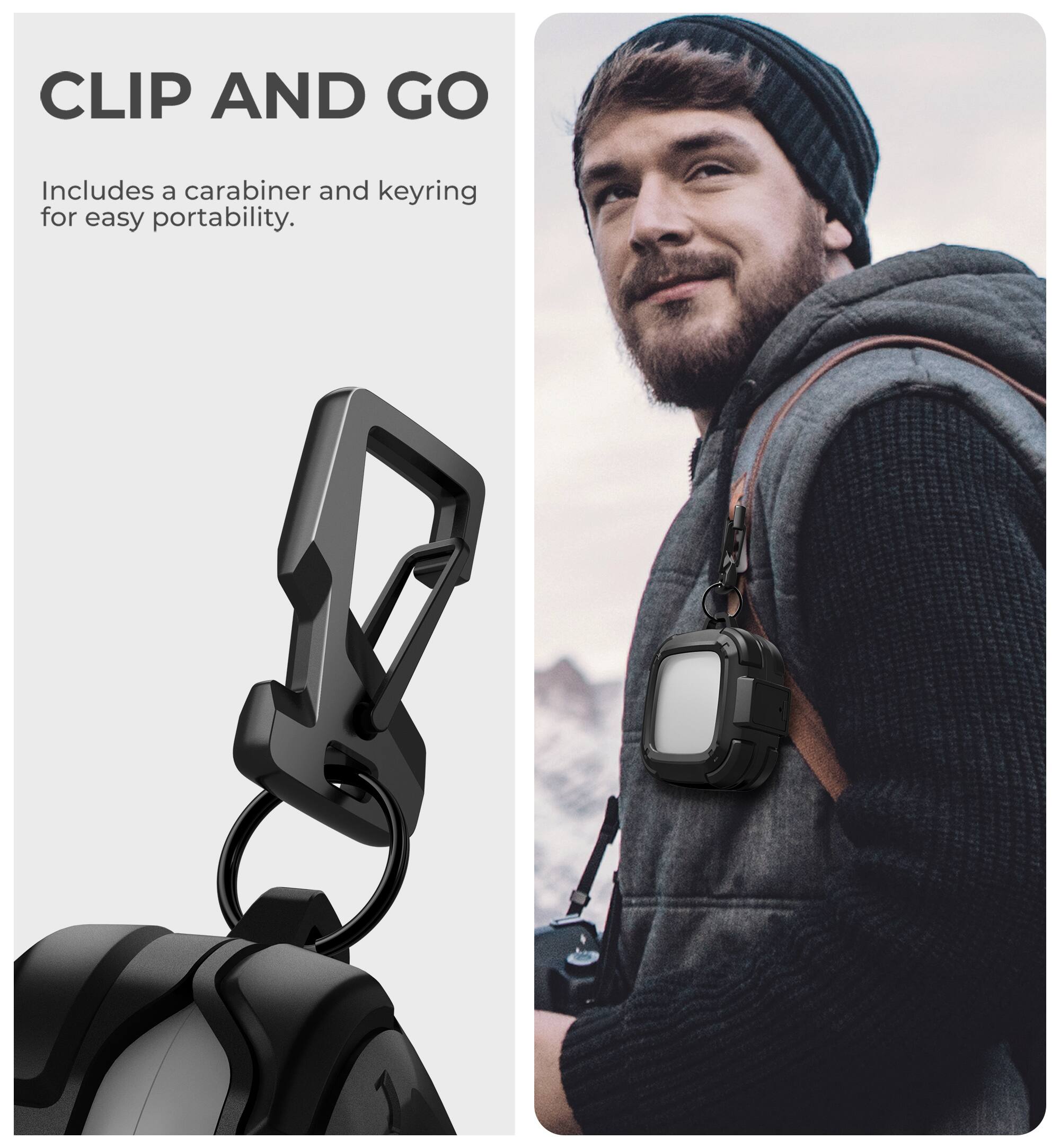CLIP AND GO  
Includes a carabiner and keyring for easy portability.