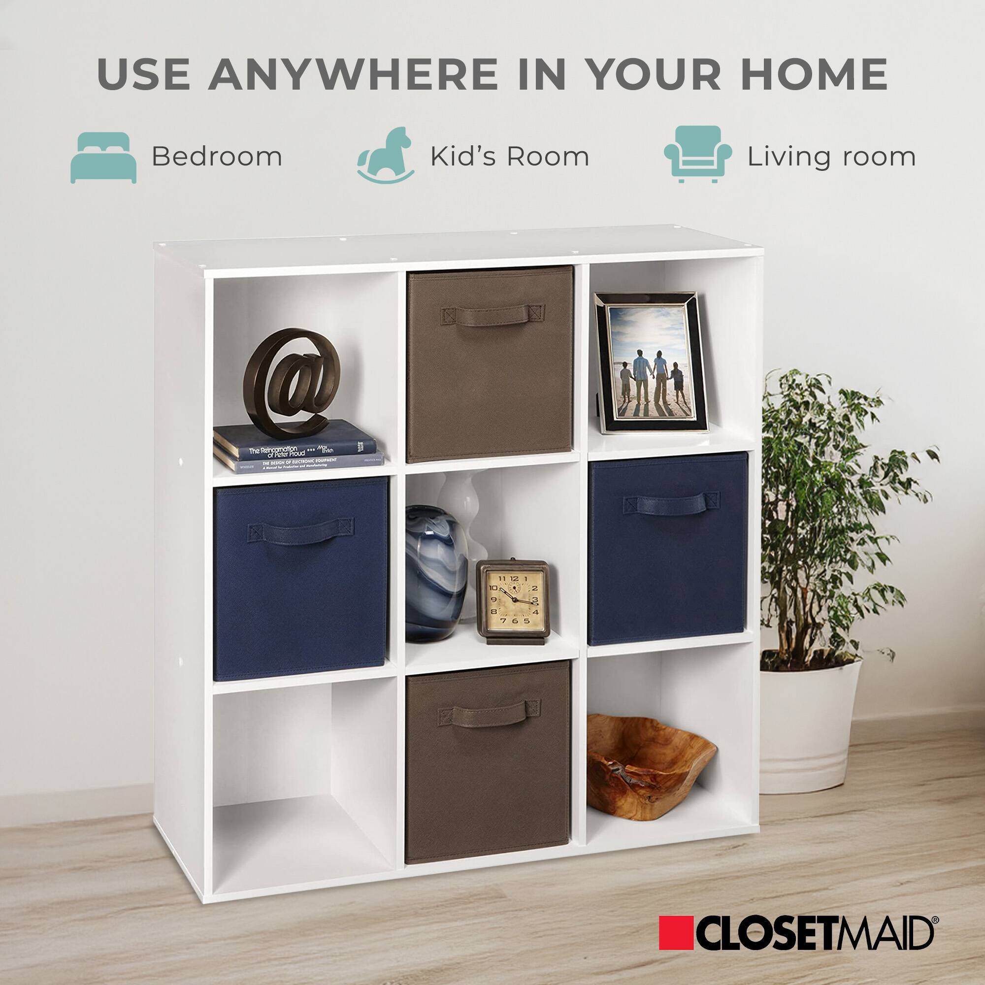 USE ANYWHERE IN YOUR HOME

- Bedroom
- Kid's Room
- Living room

CLOSETMAID