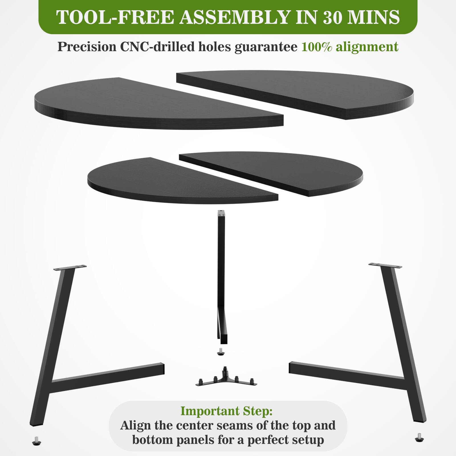 TOOL-FREE ASSEMBLY IN 30 MINS

Precision CNC-drilled holes guarantee 100% alignment

Important Step: Align the center seams of the top and bottom panels for a perfect setup