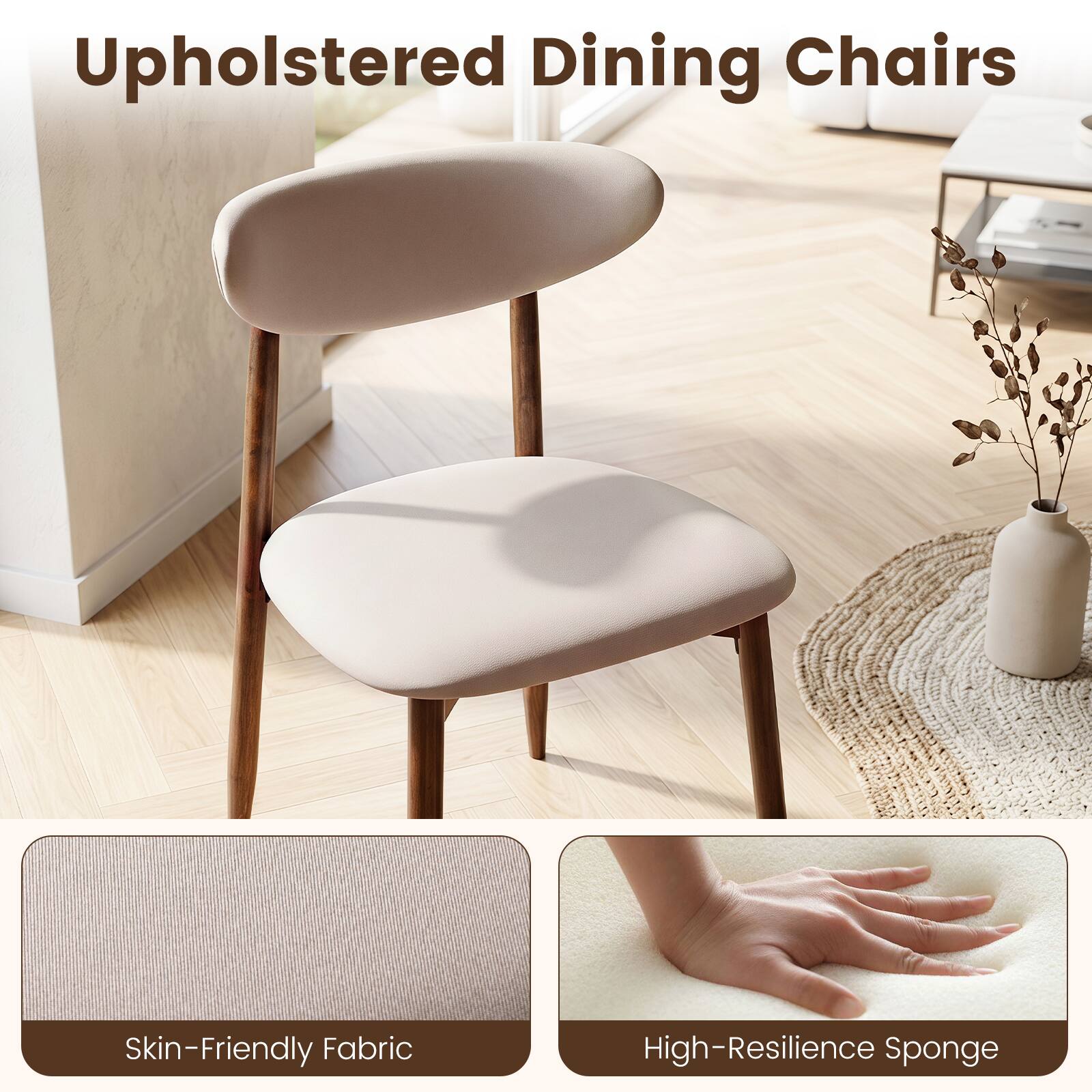 Upholstered Dining Chairs

Skin-Friendly Fabric

High-Resilience Sponge