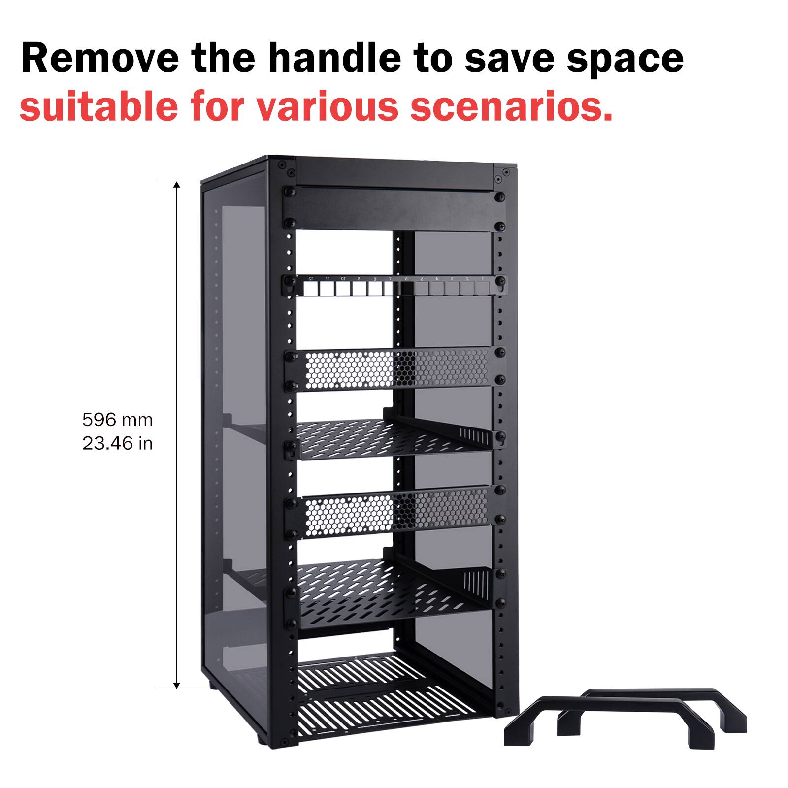 Remove the handle to save space suitable for various scenarios.

596 mm 23.46 in