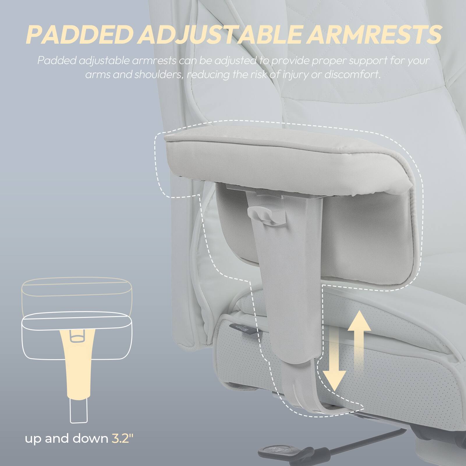 PADDED ADJUSTABLE ARMRESTS

Padded adjustable armrests can be adjusted to provide proper support for your arms and shoulders, reducing the risk of injury or discomfort.

up and down 3.2"