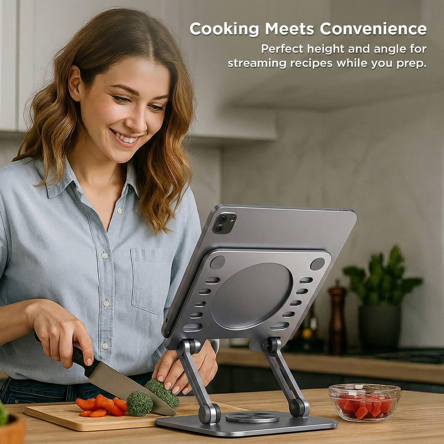 Cooking Meets Convenience  
Perfect height and angle for streaming recipes while you prep.