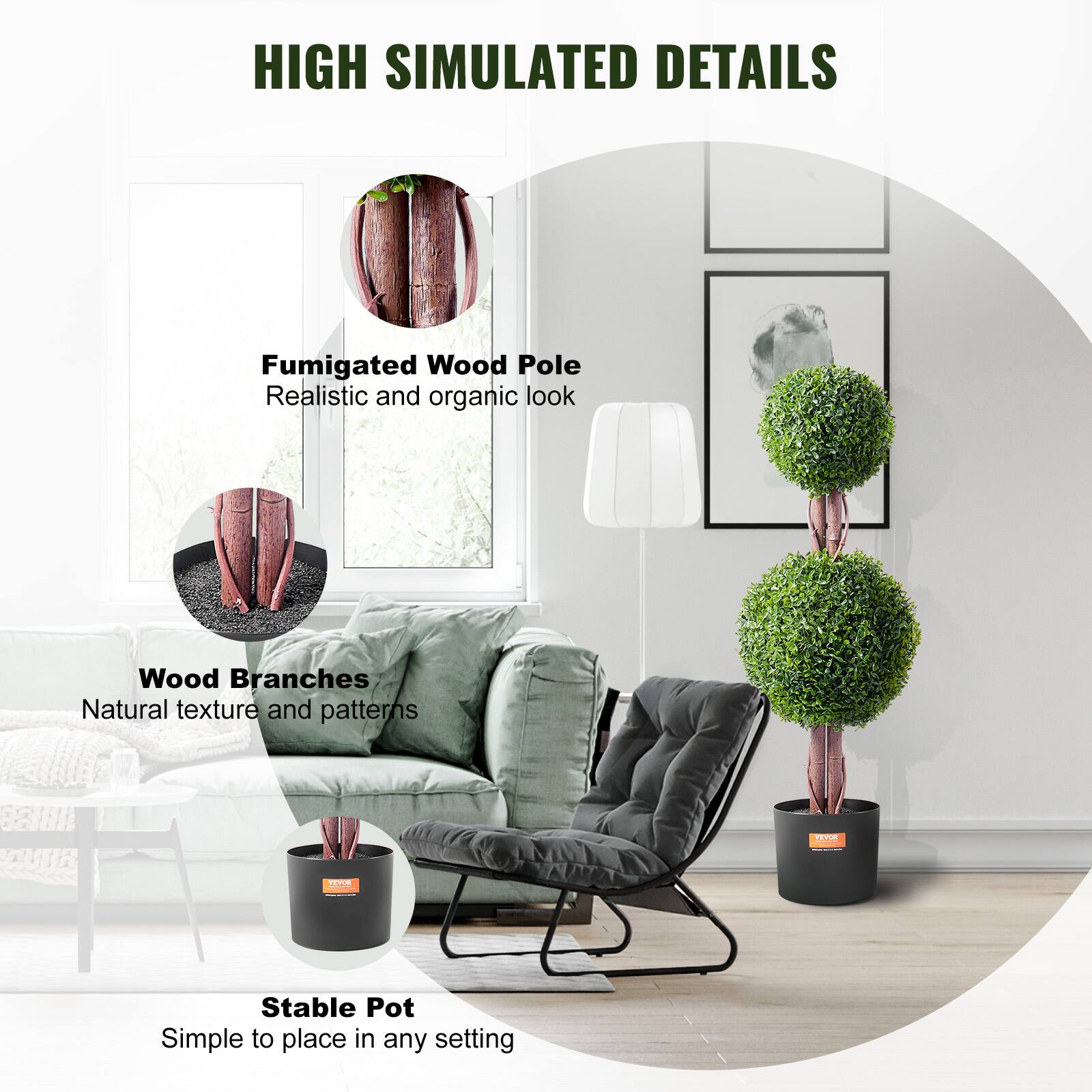 HIGH SIMULATED DETAILS

- Fumigated Wood Pole
  Realistic and organic look

- Wood Branches
  Natural texture and patterns

- Stable Pot
  Simple to place in any setting