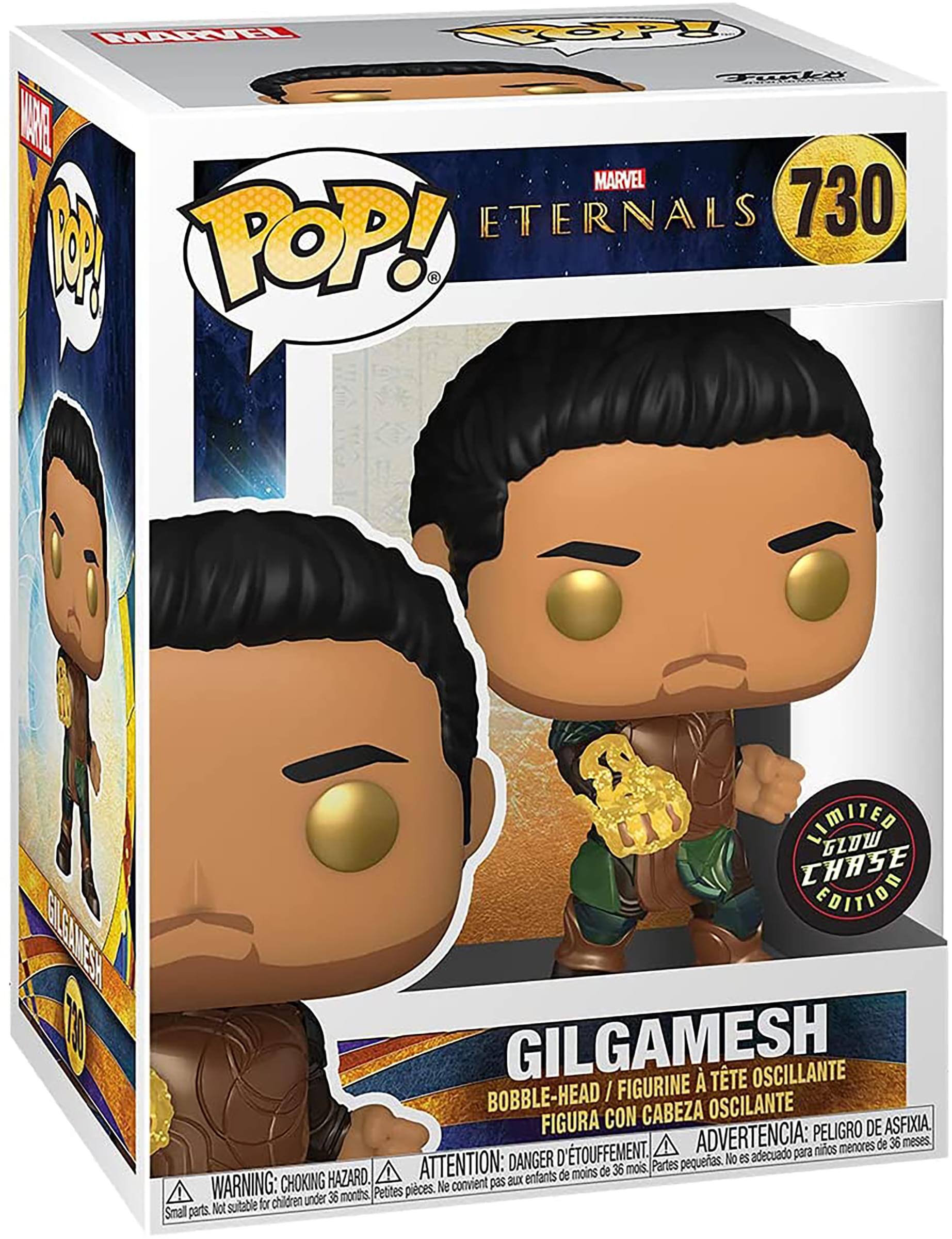**MARVEL ETERNALS**

**POP! 730**

**GILGAMESH**

**LIMITED GLOW CHASE EDITION**

**BOBBLE-HEAD / FIGURINE A TÊTE OSCILLANTE / FIGURA CON CABEZA OSCILANTE**

**WARNING: CHOKING HAZARD. Small parts. Not suitable for children under 36 months.**

**ATTENTION: DANGER D'ÉTOUFFEMENT. Petites pièces. Ne convient pas aux enfants de moins de 36 mois.**

**ADVERTENCIA: PELIGRO DE ASFIXIA. Piezas pequeñas. No es adecuado para niños menores de 36 meses.**