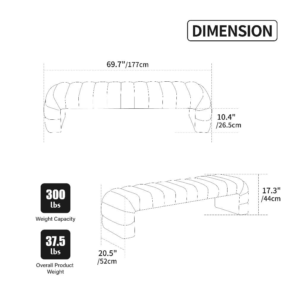 DIMENSION  
69.7" / 177cm  
10.4" / 26.5cm  
300 lbs  
17.3" / 44cm  
Weight Capacity  
37.5 lbs  
Overall Product Weight  
20.5" / 52cm