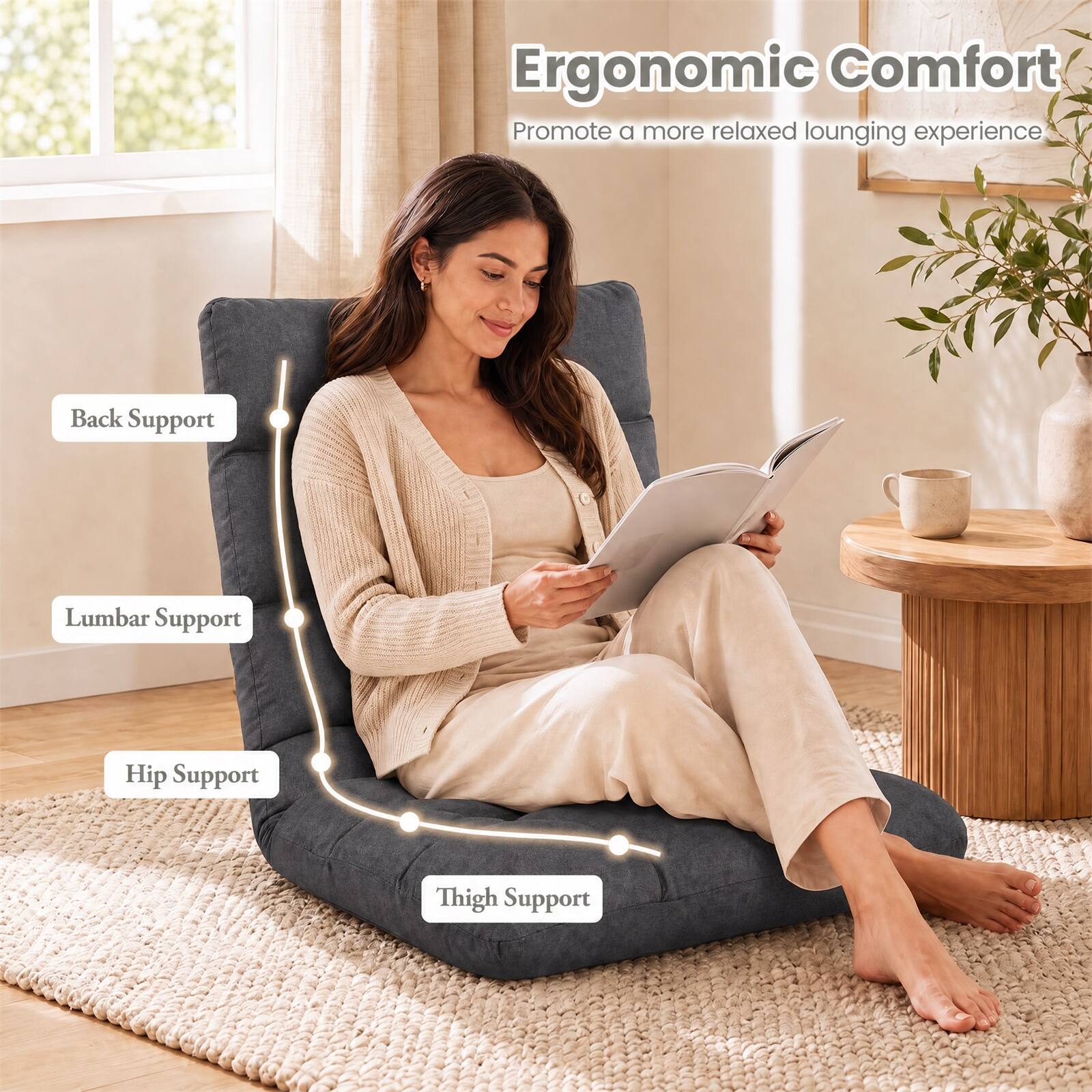 Ergonomic Comfort  
Promote a more relaxed lounging experience  
Back Support  
Lumbar Support  
Hip Support  
Thigh Support