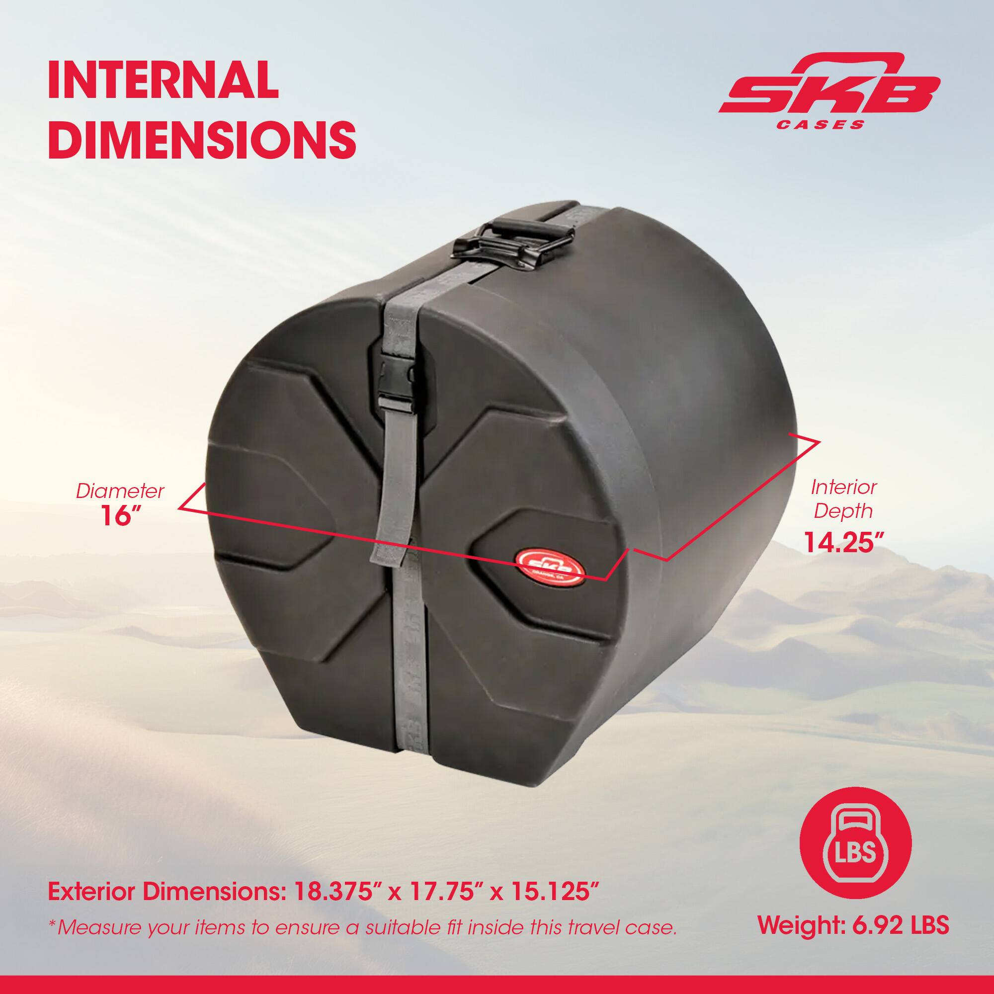 INTERNAL DIMENSIONS SKB CASES

- Diameter: 16"
- Interior Depth: 14.25"

Exterior Dimensions: 18.375" x 17.75" x 15.125"

*Measure your items to ensure a suitable fit inside this travel case.

Weight: 6.92 LBS