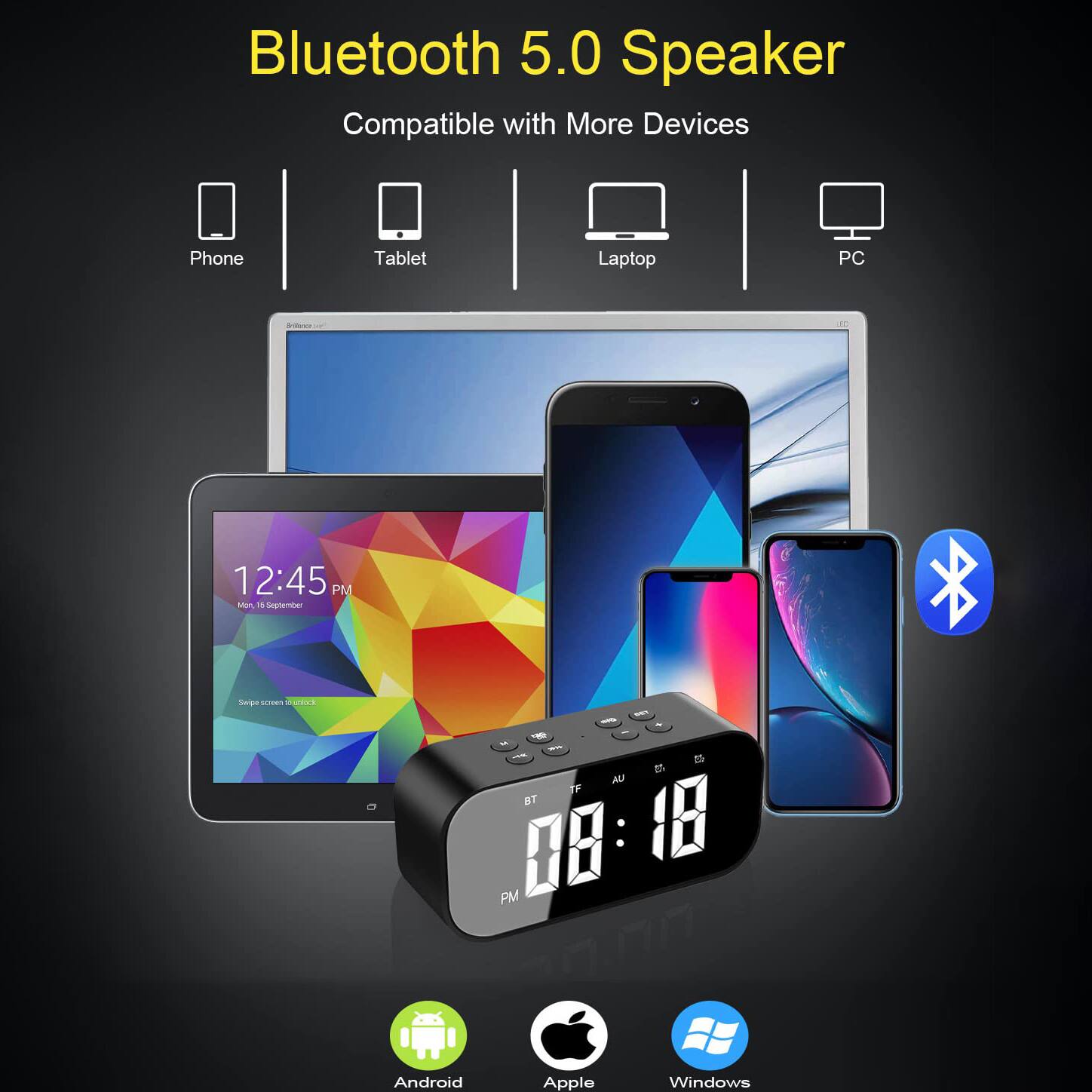 Bluetooth 5.0 Speaker  
Compatible with More Devices  
Phone Tablet Laptop PC  

12:45 PM  
Mon, 16 September  

Android Apple Windows
