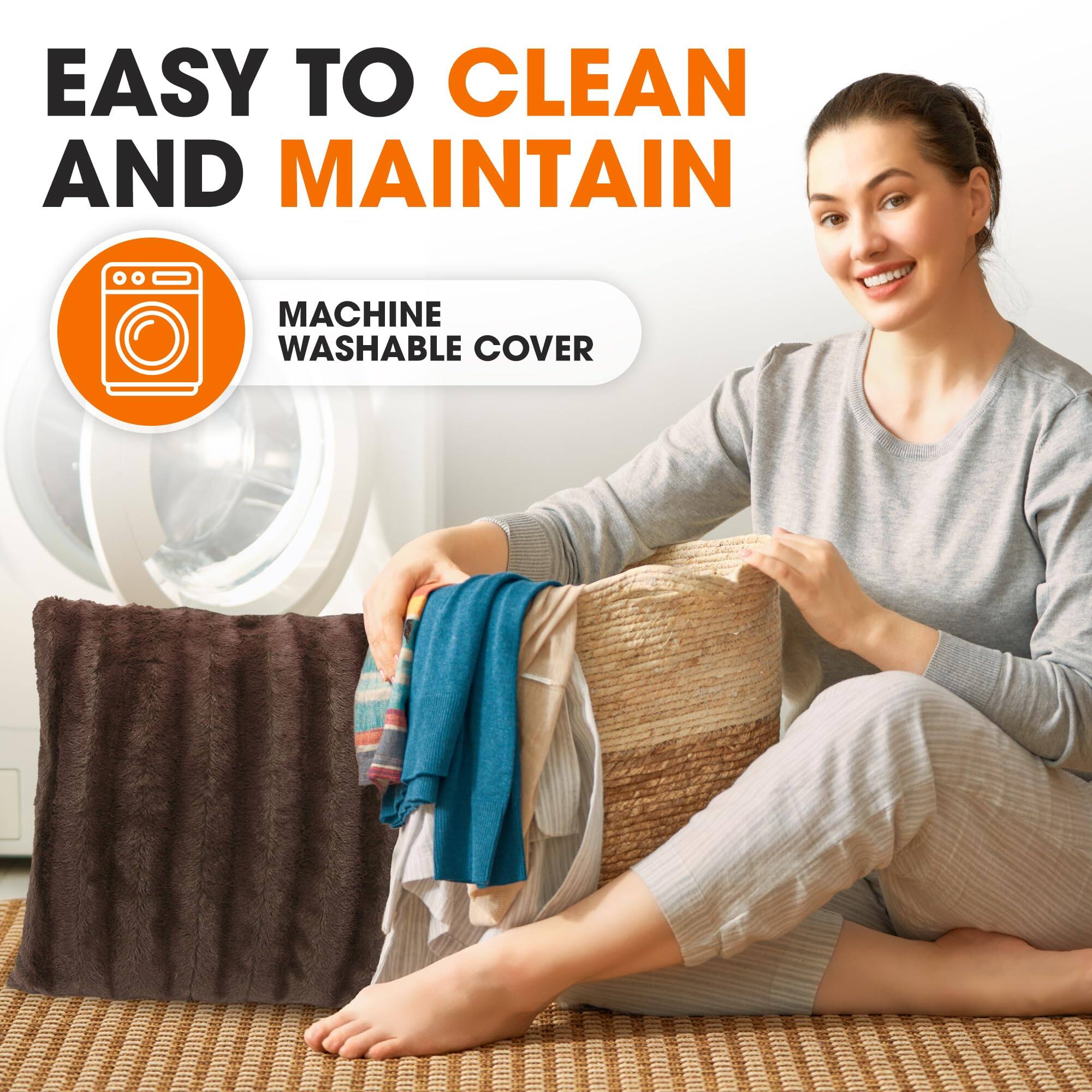 EASY TO CLEAN AND MAINTAIN  
MACHINE WASHABLE COVER