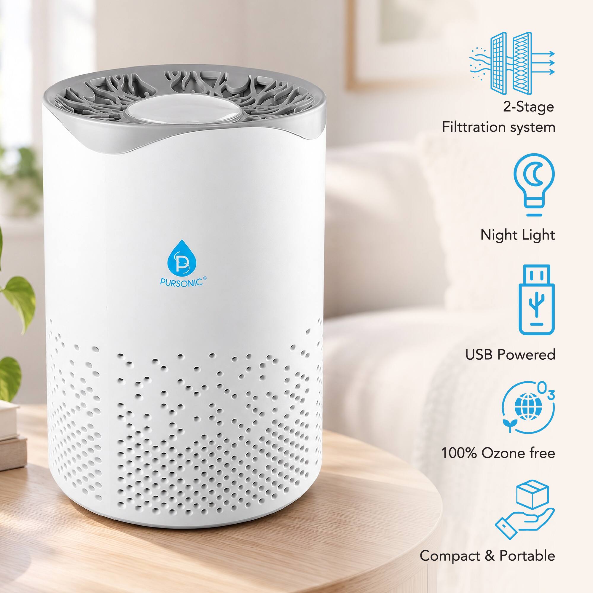 2-Stage Filtration system  
Pursonic  
Night Light  
USB Powered  
100% Ozone free  
Compact & Portable