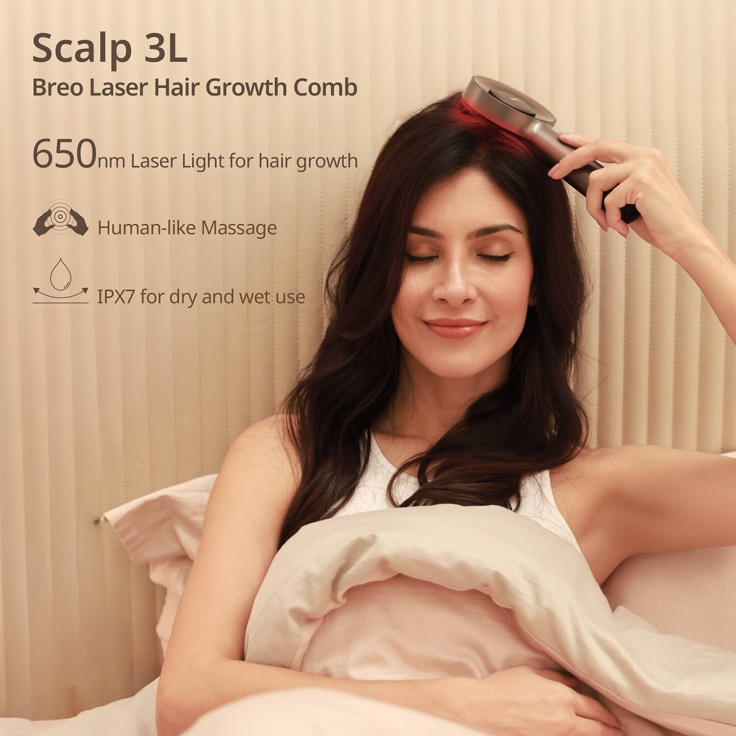Scalp 3L  
Breo Laser Hair Growth Comb  

650nm Laser Light for hair growth  

Human-like Massage  

IPX7 for dry and wet use
