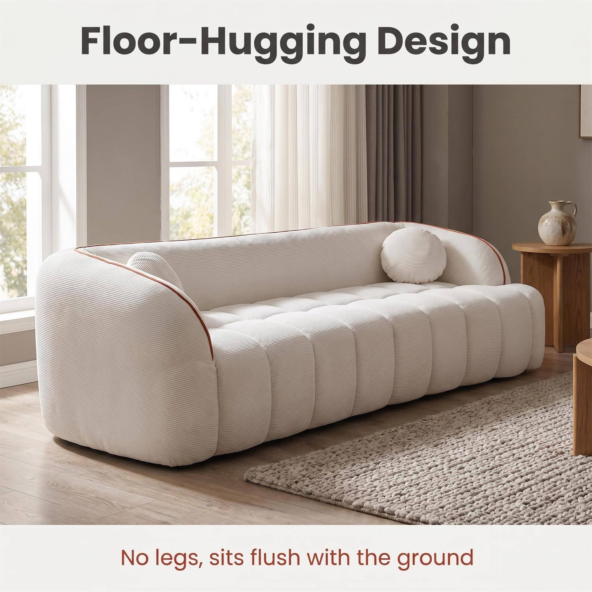 Floor-Hugging Design

No legs, sits flush with the ground