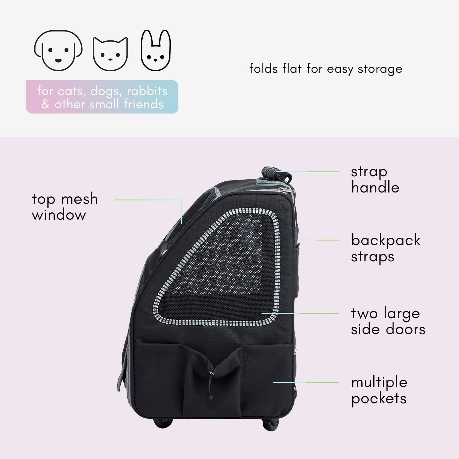 for cats, dogs, rabbits & other small friends  
folds flat for easy storage  
top mesh window  
strap handle  
backpack straps  
two large side doors  
multiple pockets