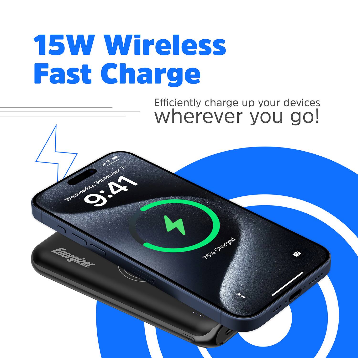 15W Wireless Fast Charge - Efficiently charge up your devices wherever you go! - 7 September Wednesday, 9:41 - 75% Charged - Energizer
