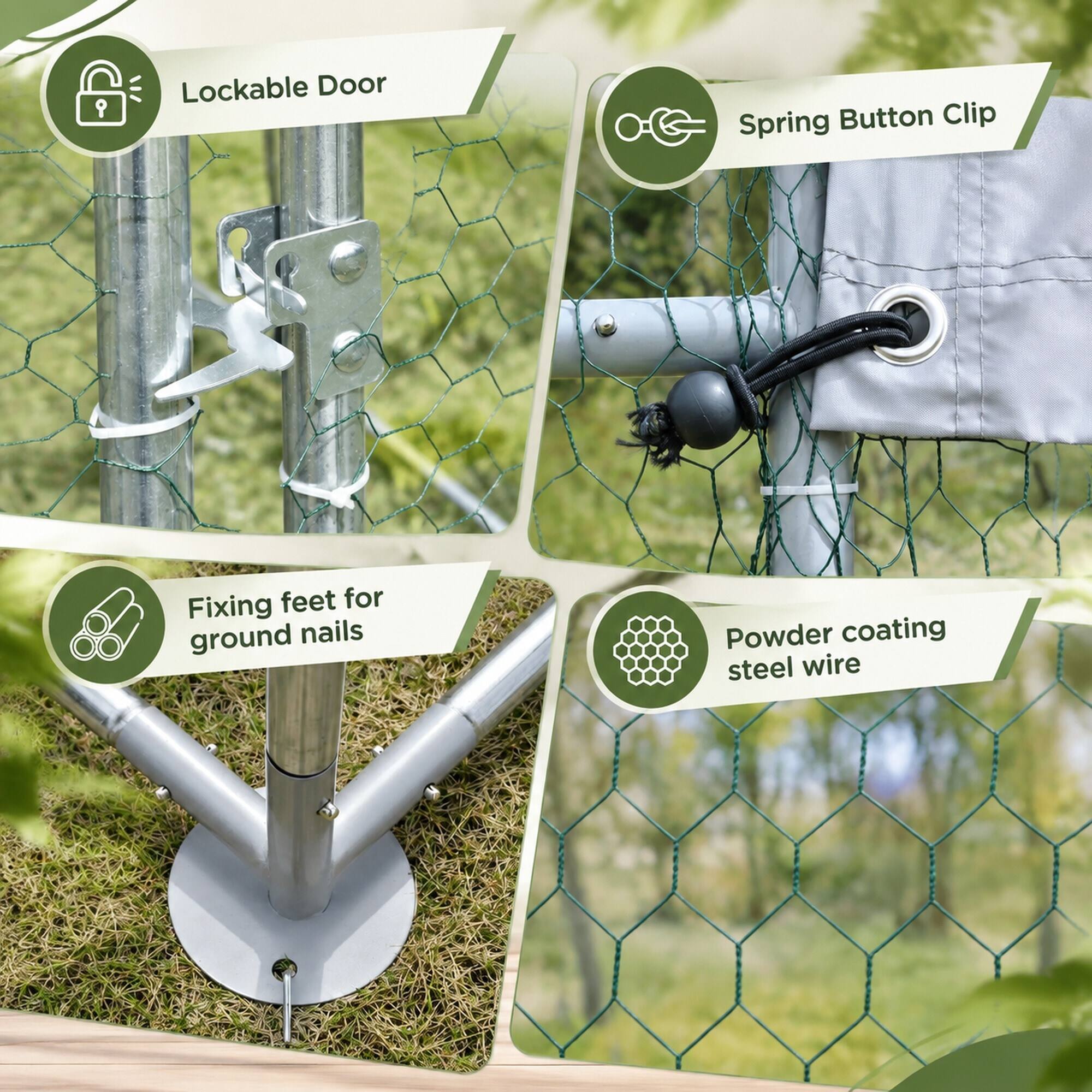 - Lockable Door
- Spring Button Clip
- Fixing feet for ground nails
- Powder coating steel wire
