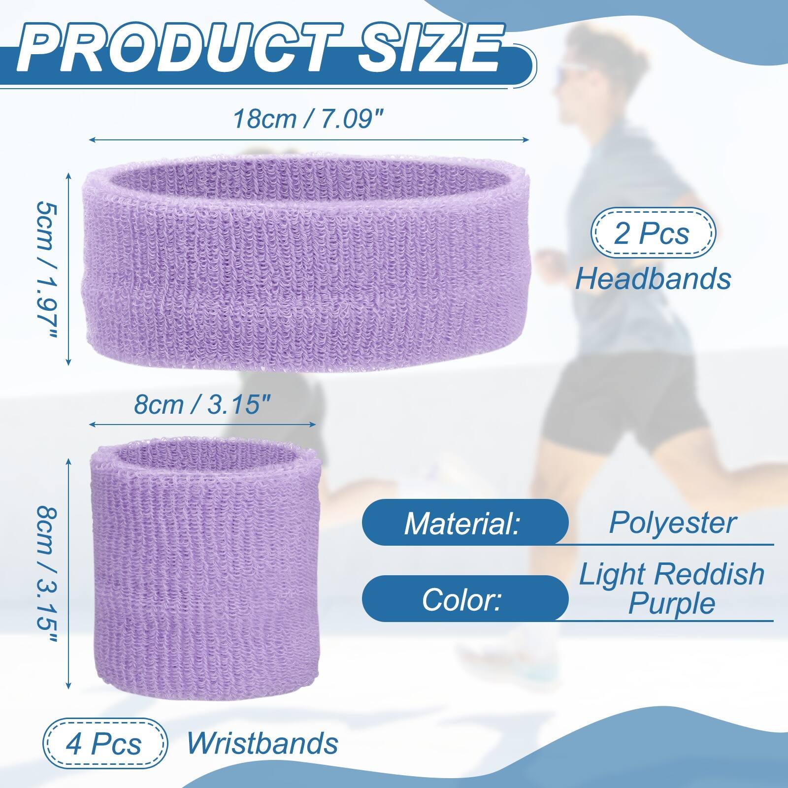 PRODUCT SIZE

18cm / 7.09" / 5cm

2 Pcs Headbands

8cm / 3.15" / 8cm

4 Pcs Wristbands

Material: Polyester

Color: Light Reddish Purple