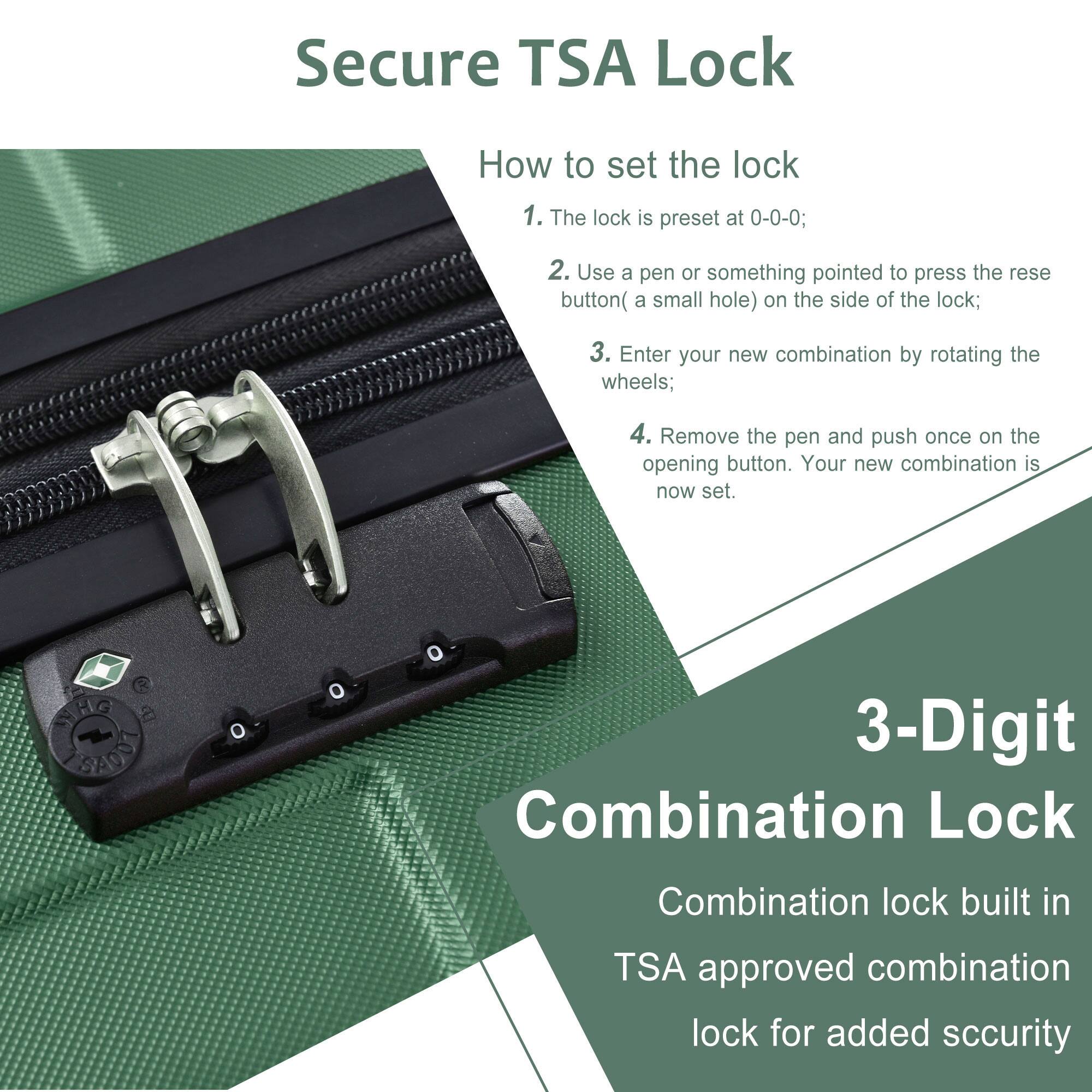 Secure TSA Lock

How to set the lock
1. The lock is preset at 0-0-0;
2. Use a pen or something pointed to press the reset button (a small hole) on the side of the lock;
3. Enter your new combination by rotating the wheels;
4. Remove the pen and push once on the opening button. Your new combination is now set.

3-Digit Combination Lock
Combination lock built in TSA approved combination lock for added security
