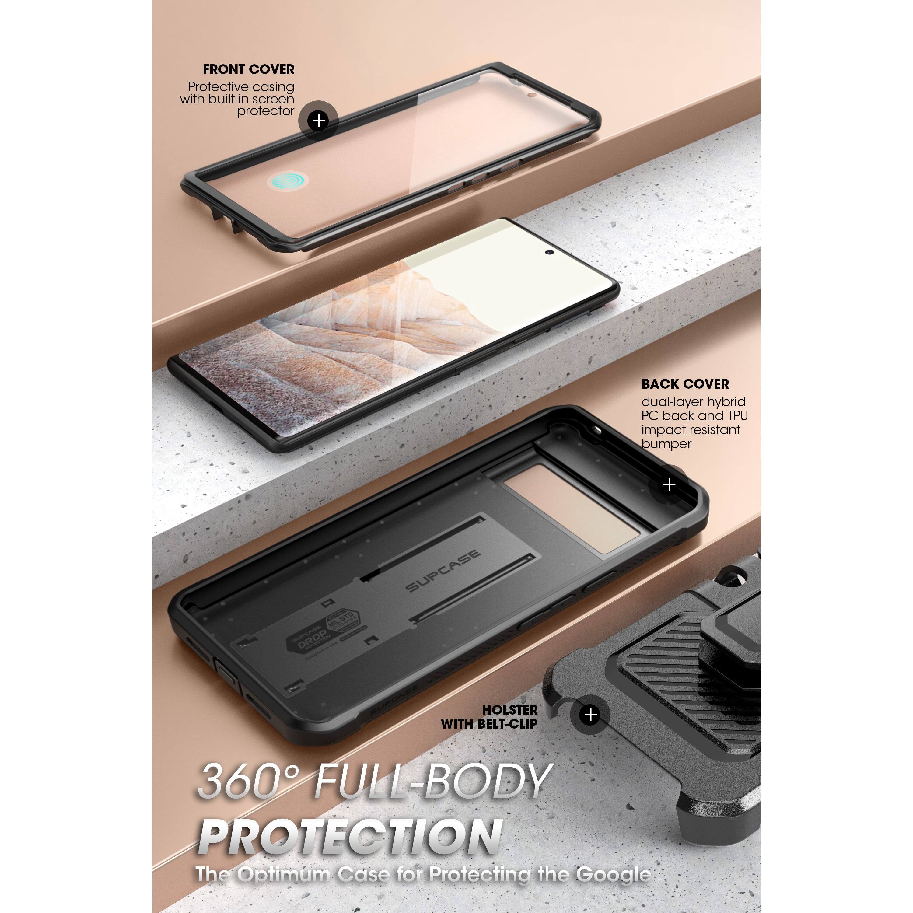FRONT COVER  
Protective casing with built-in screen protector  

BACK COVER  
dual-layer hybrid PC back and TPU impact resistant bumper  

HOLSTER WITH BELT-CLIP  

360° FULL-BODY PROTECTION  
The Optimum Case for Protecting the Google