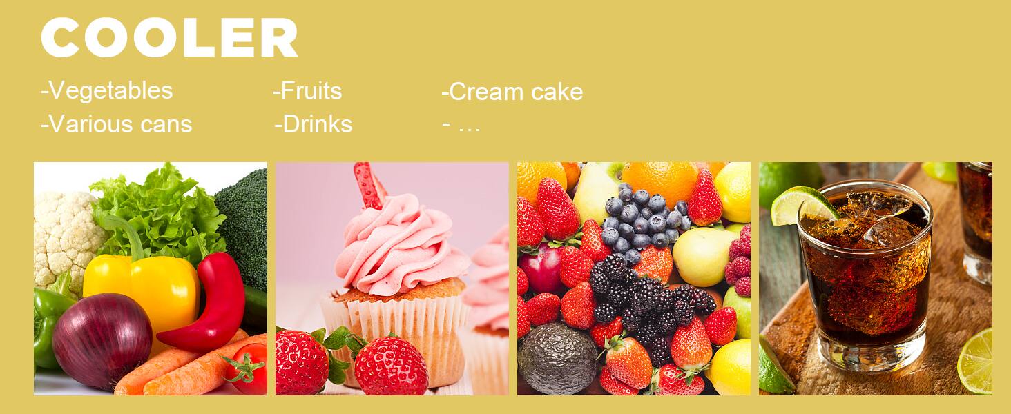 COOLER

- Vegetables
- Fruits
- Cream cake
- Various cans
- Drinks
- ...