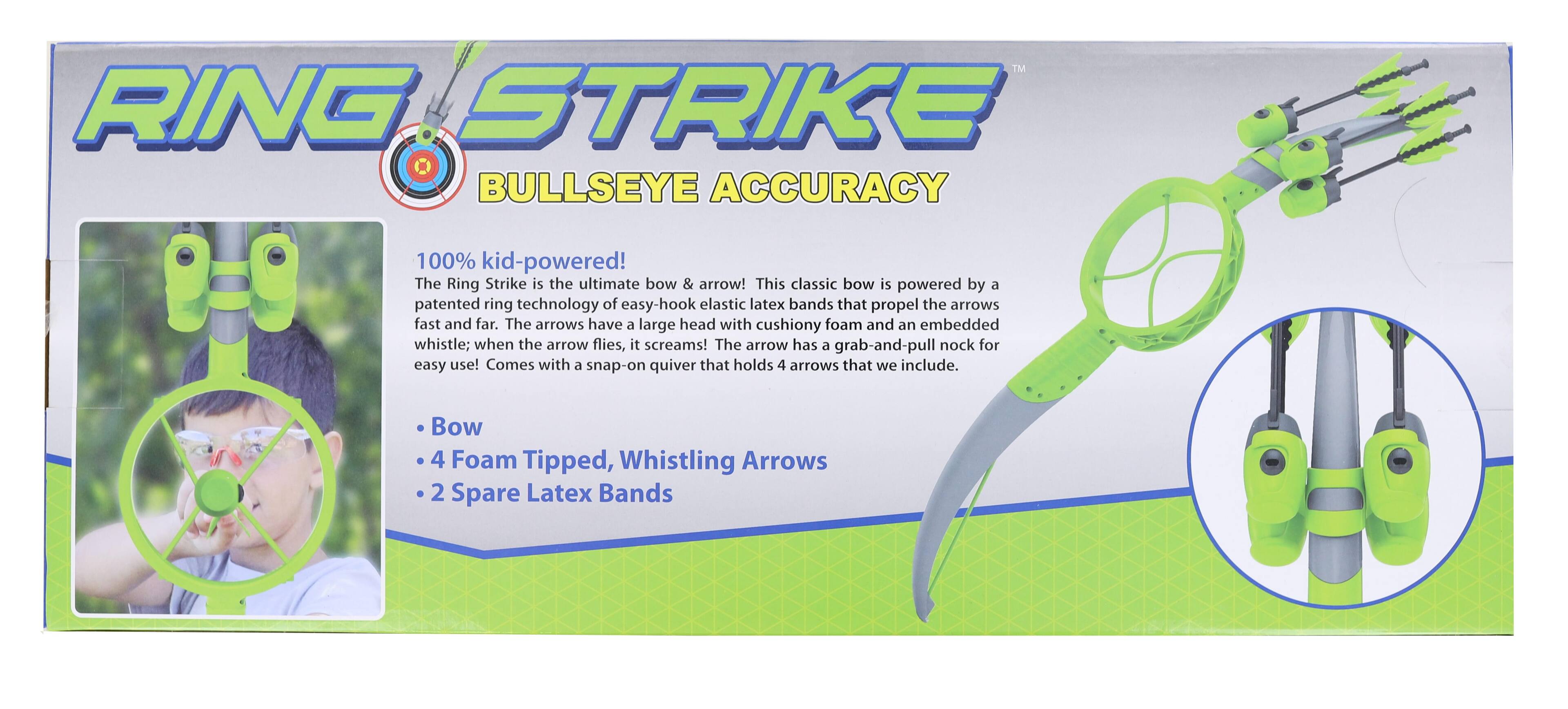 RING STRIKE  
BULLSEYE ACCURACY  

100% kid-powered!  
The Ring Strike is the ultimate bow & arrow! This classic bow is powered by a patented ring technology of easy-hook elastic latex bands that propel the arrows fast and far. The arrows have a large head with cushiony foam and an embedded whistle; when the arrow flies, it screams! The arrow has a grab-and-pull nock for easy use! Comes with a snap-on quiver that holds 4 arrows that we include.  

- Bow  
- 4 Foam Tipped, Whistling Arrows  
- 2 Spare Latex Bands