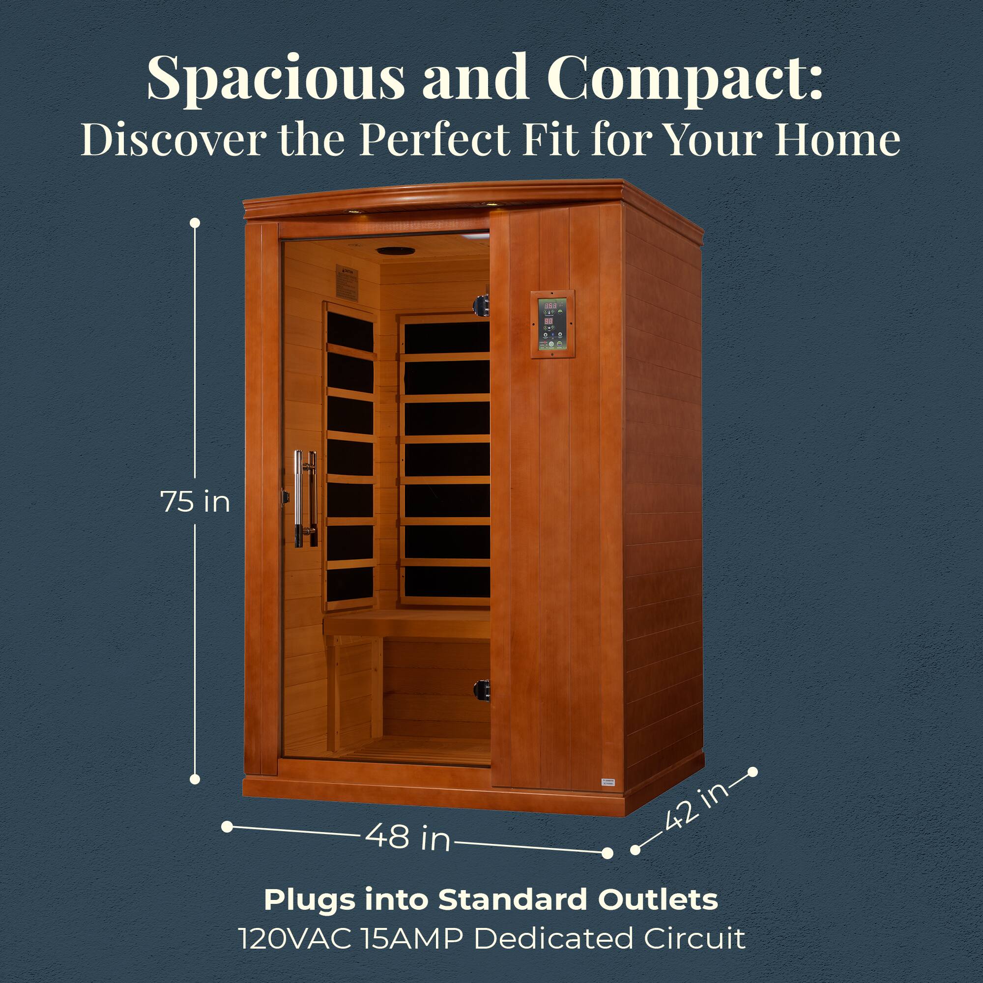 Spacious and Compact: Discover the Perfect Fit for Your Home

- 75 in
- 48 in
- 42 in

Plugs into Standard Outlets
120VAC 15AMP Dedicated Circuit