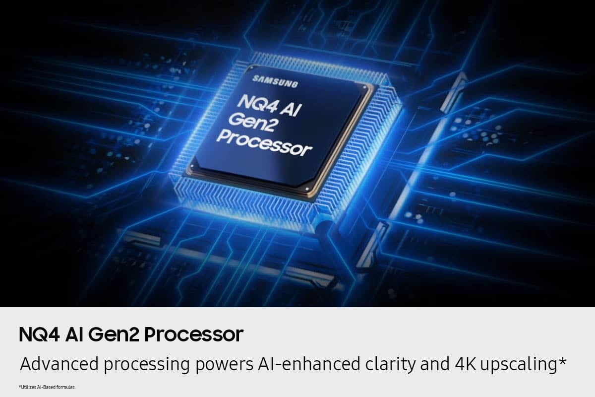 SAMSUNG NG4 Al Gen2 Processor NG4 Al Gen2 Processor Advanced processing powers Al-enhanced clarity and 4K upscaling.