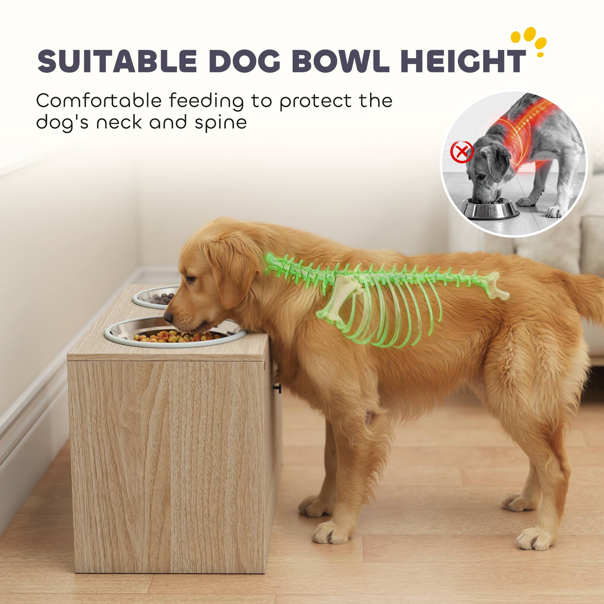 SUITABLE DOG BOWL HEIGHT

Comfortable feeding to protect the dog's neck and spine